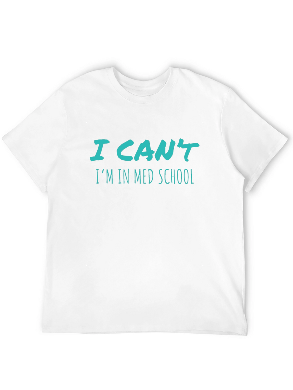 I Cant Im In Med School T-Shirt