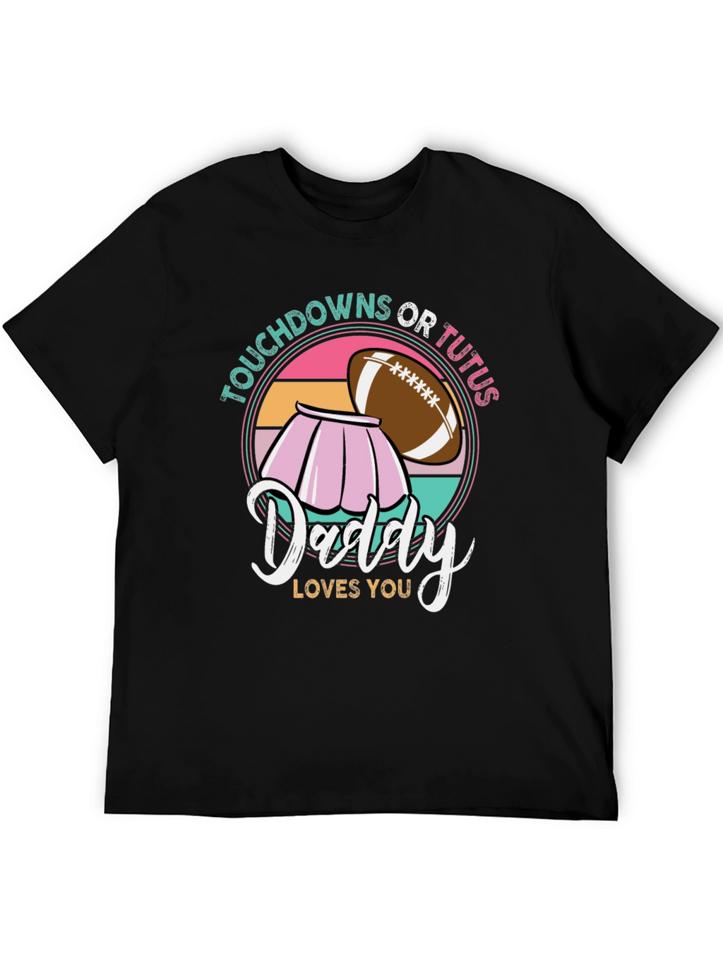 Touchdowns or Tutus Daddy Loves You T-Shirt