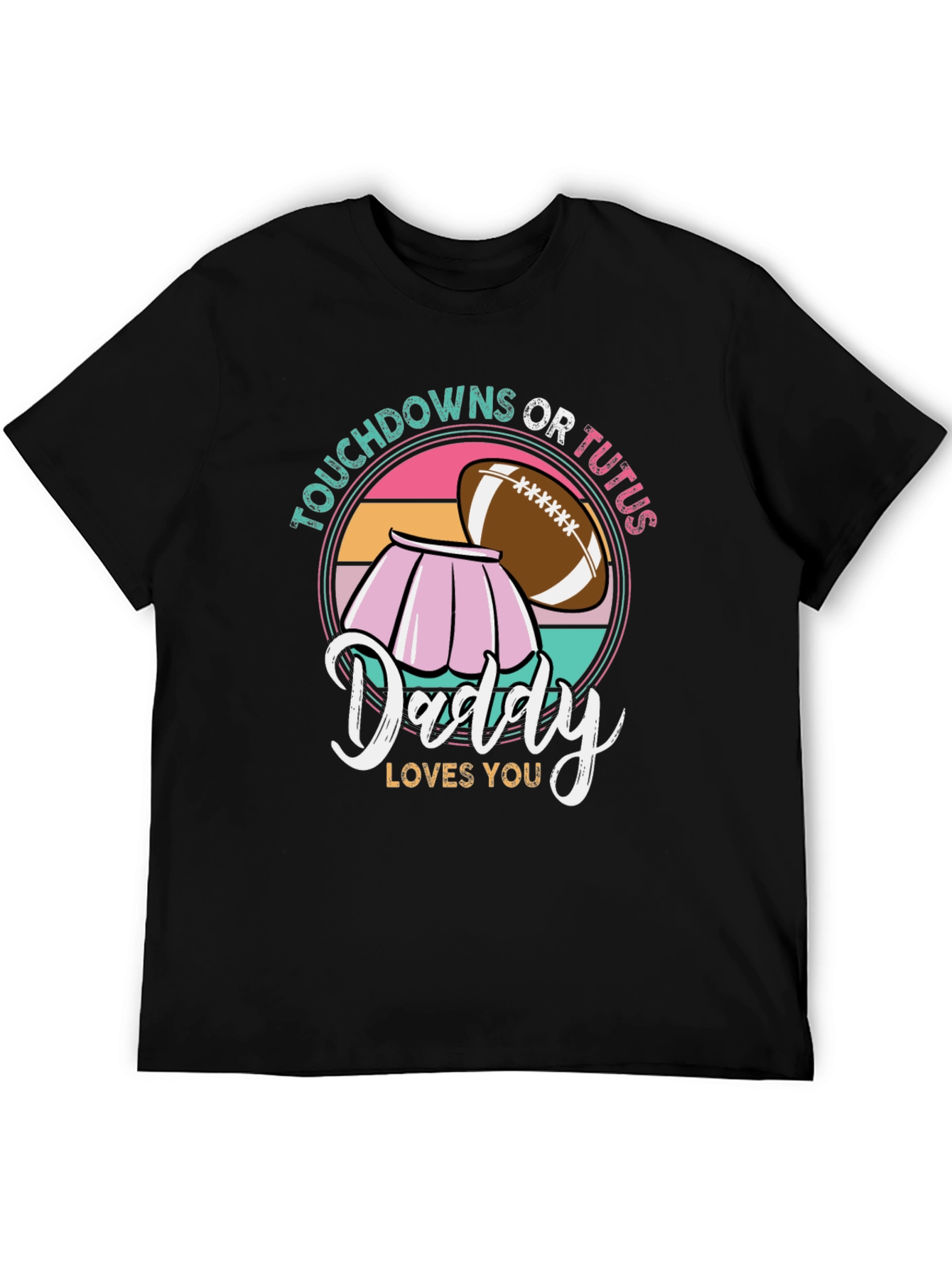 Touchdowns or Tutus Daddy Loves You T-Shirt