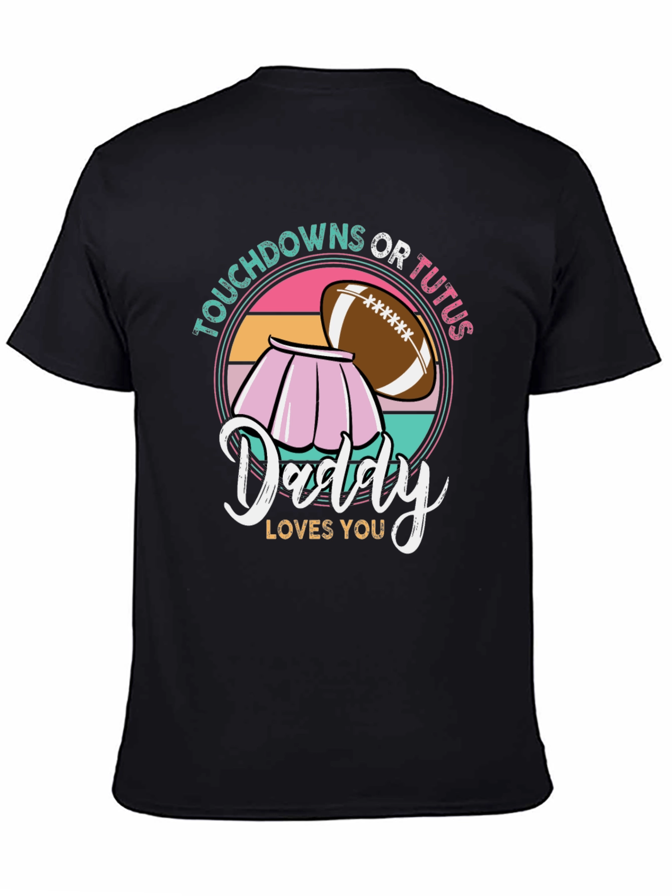 Touchdowns or Tutus Daddy Loves You T-Shirt