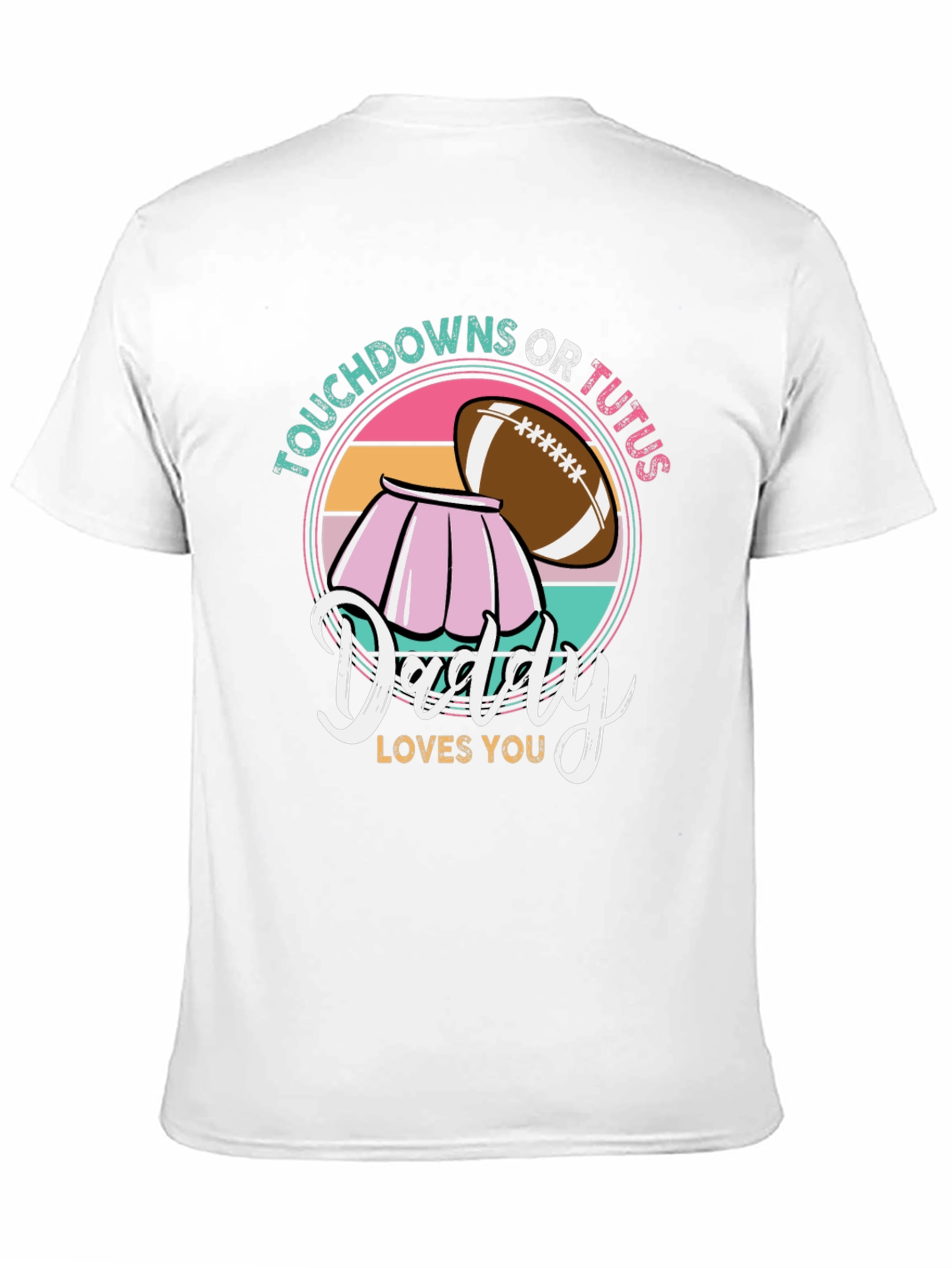 Touchdowns or Tutus Daddy Loves You T-Shirt