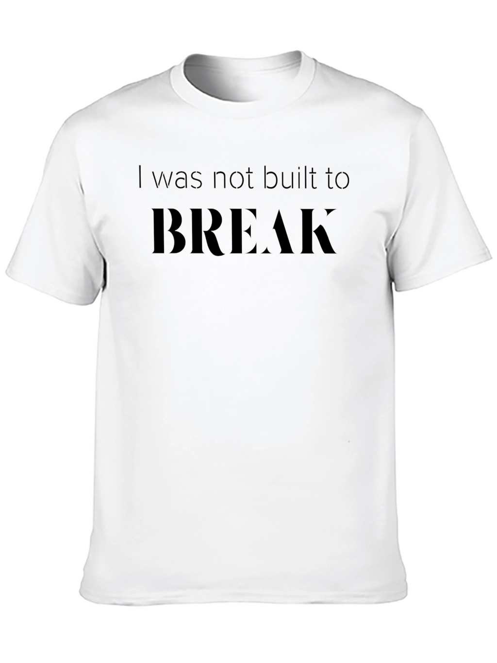 Resilient Strength: Not Built to Break T-Shirt