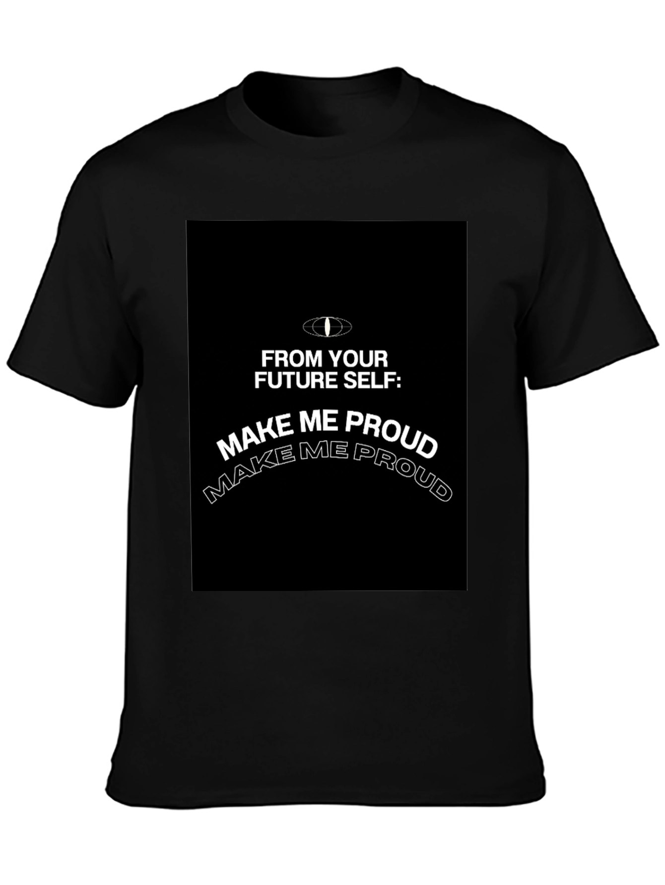 Make Me Proud T-Shirt - Motivational Graphic Tee