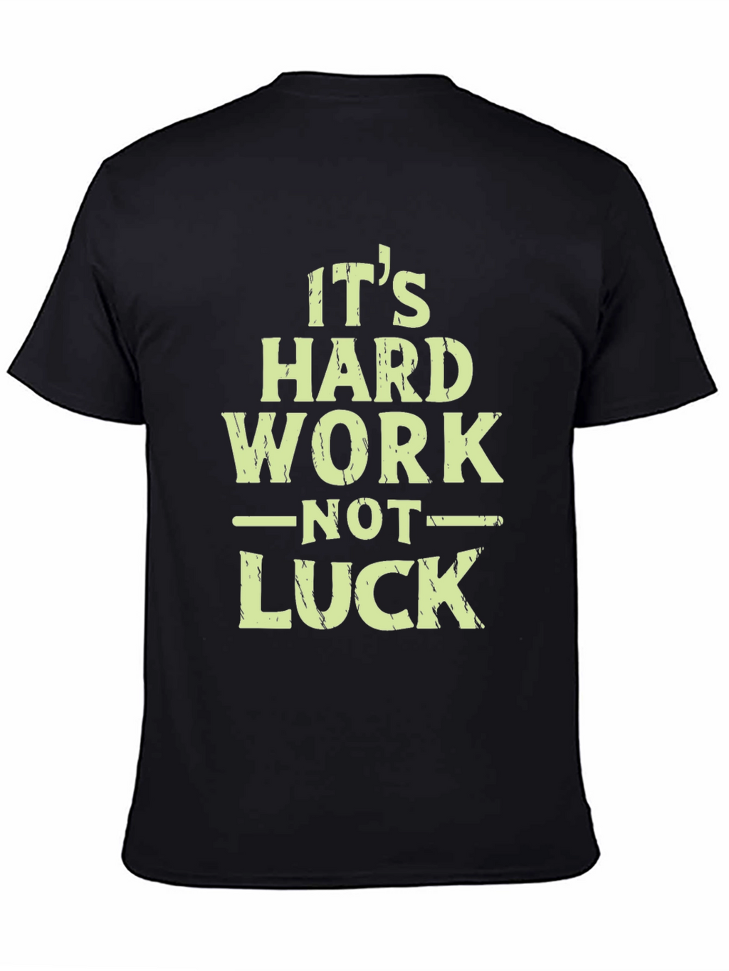 Its Hard Work Not Luck T-Shirt