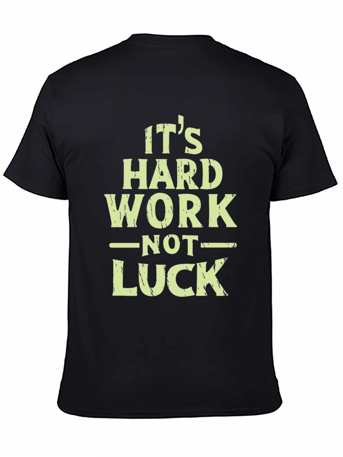 Its Hard Work Not Luck T-Shirt