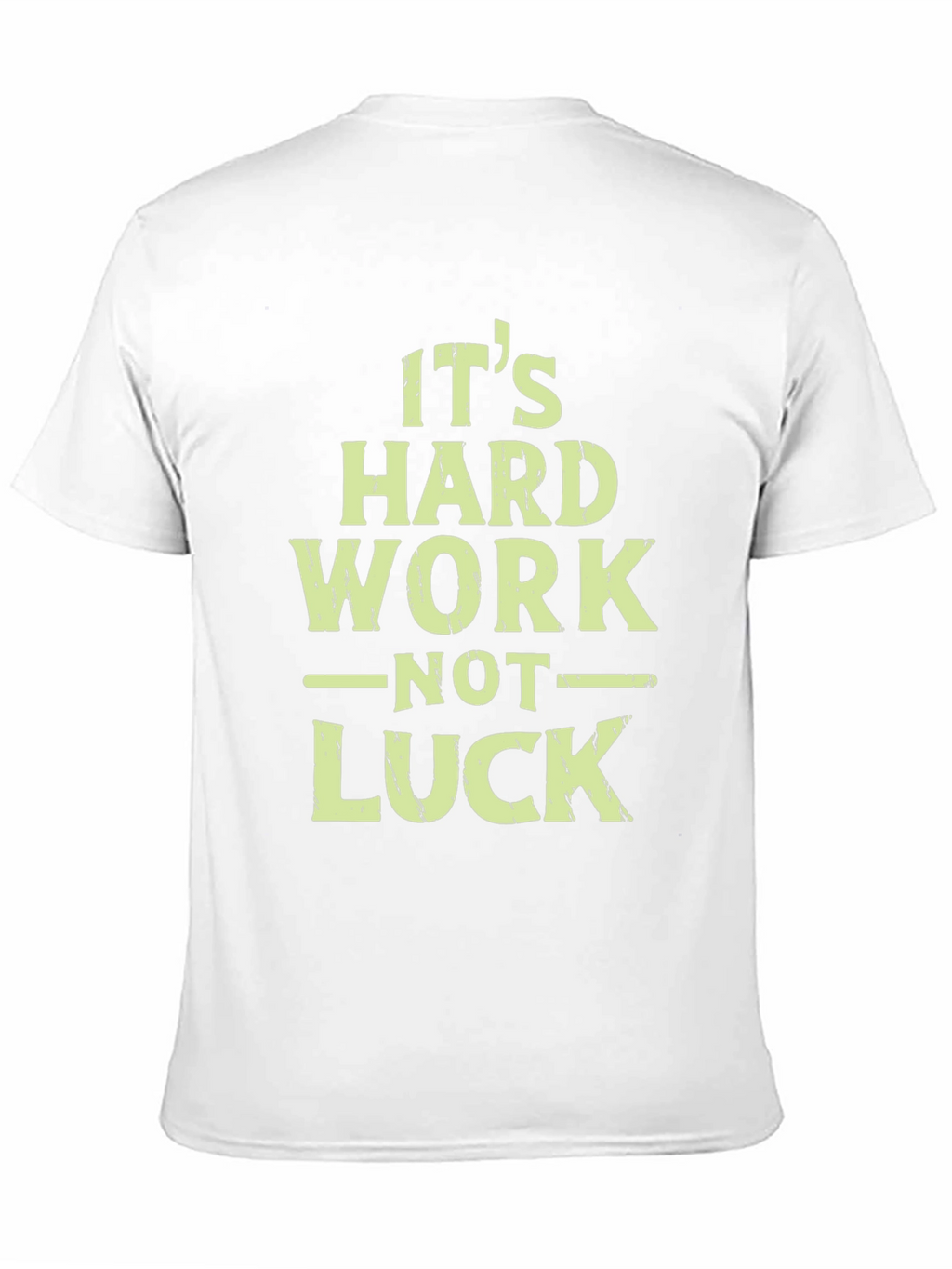 Its Hard Work Not Luck T-Shirt