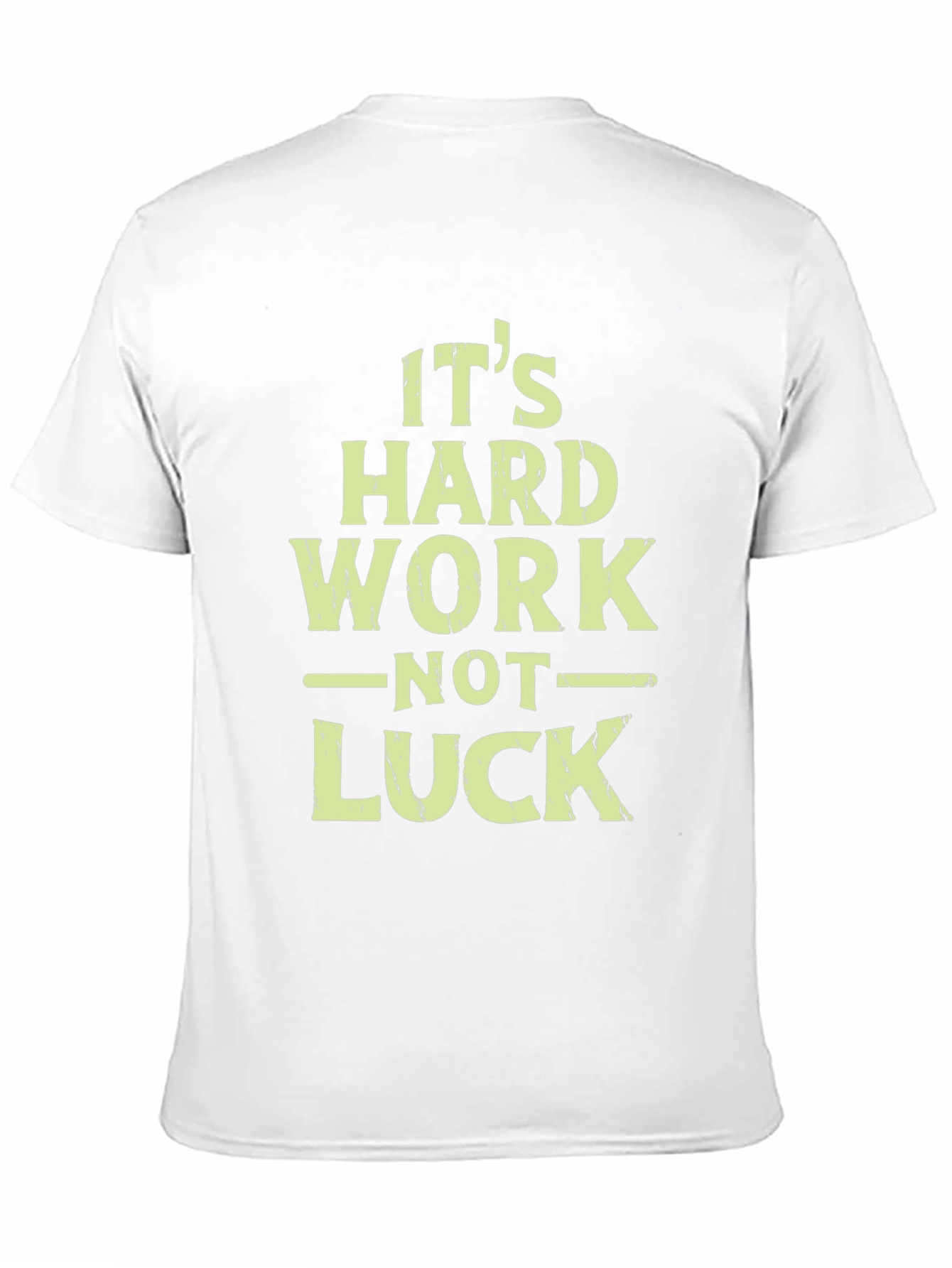 Its Hard Work Not Luck T-Shirt
