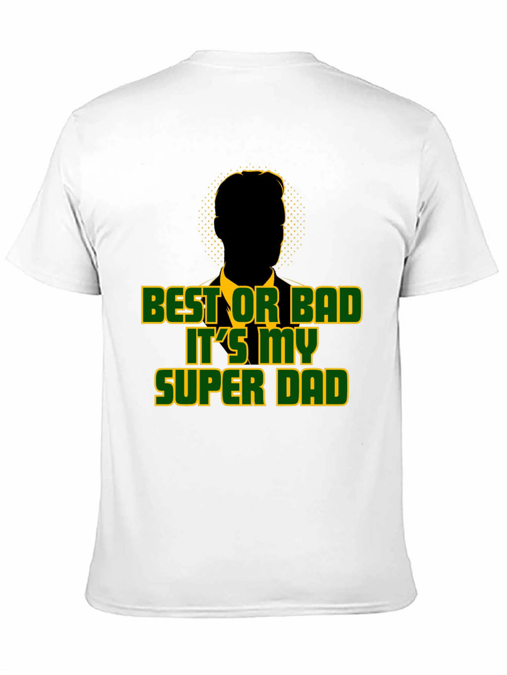 Best or Bad Its My Super Dad T-Shirt