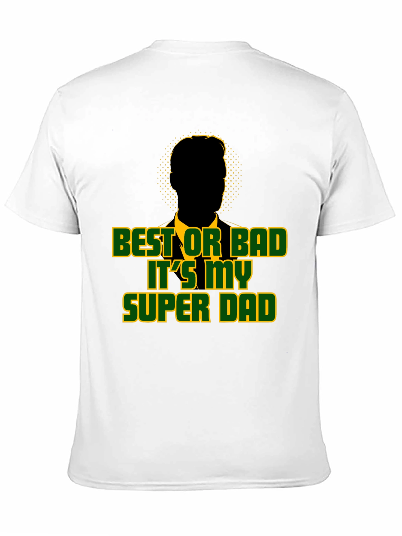 Best or Bad Its My Super Dad T-Shirt