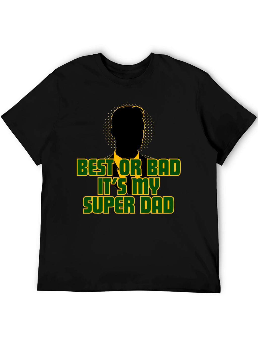 Best or Bad Its My Super Dad T-Shirt