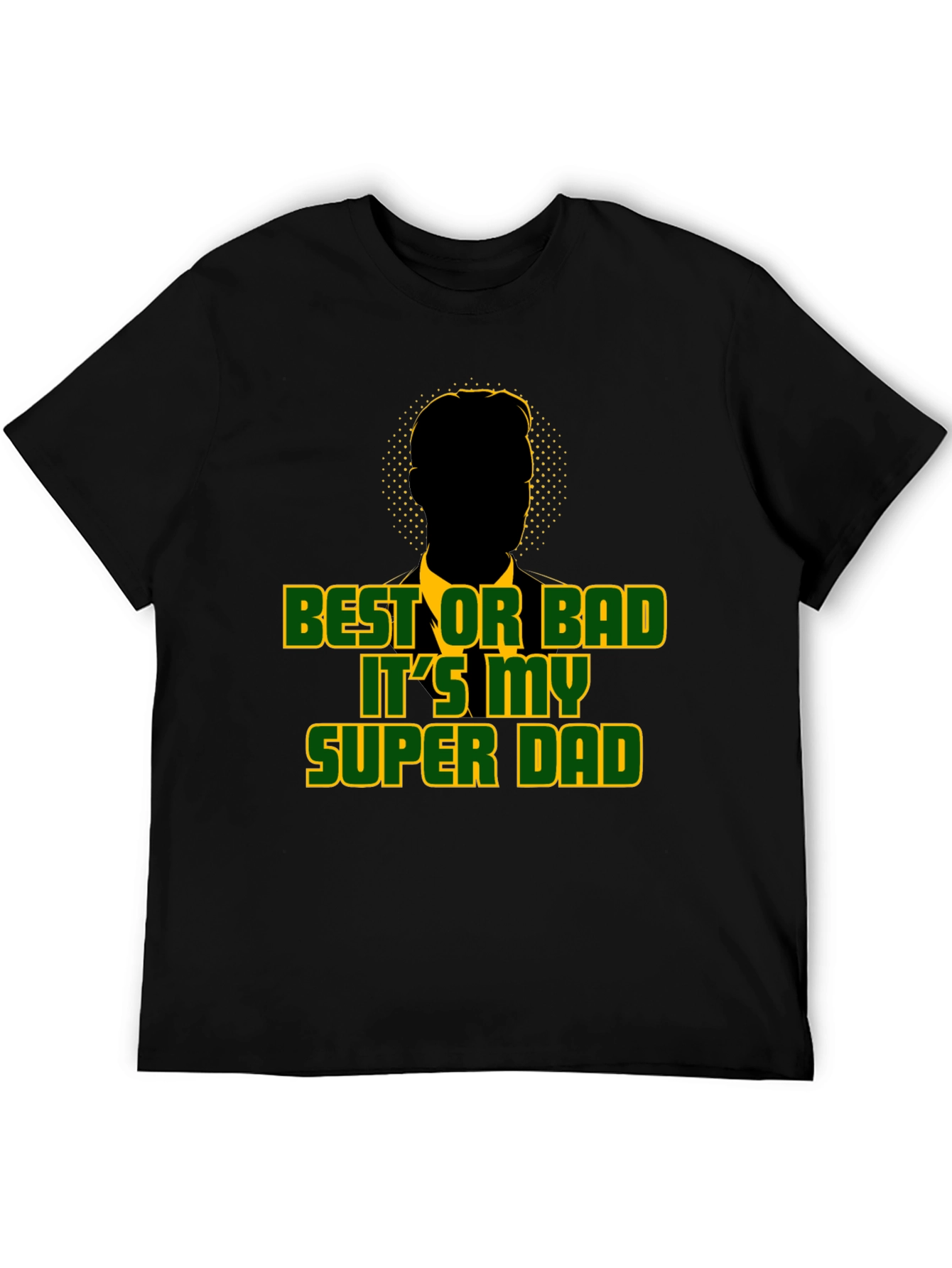 Best or Bad Its My Super Dad T-Shirt