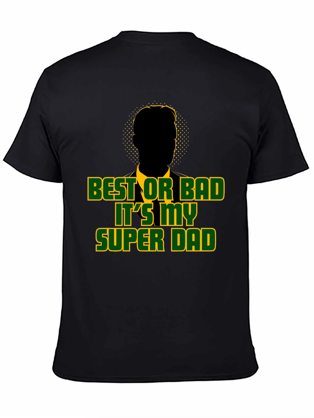 Best or Bad Its My Super Dad T-Shirt