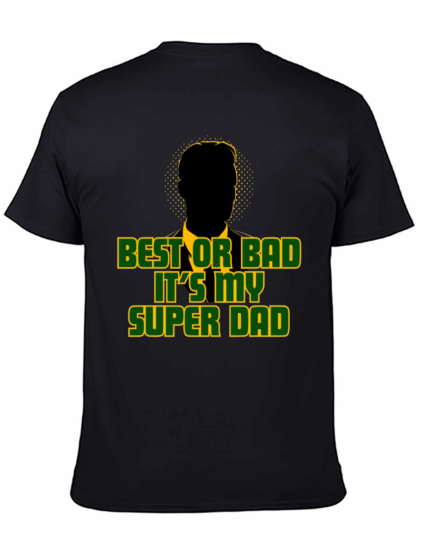 Best or Bad Its My Super Dad T-Shirt