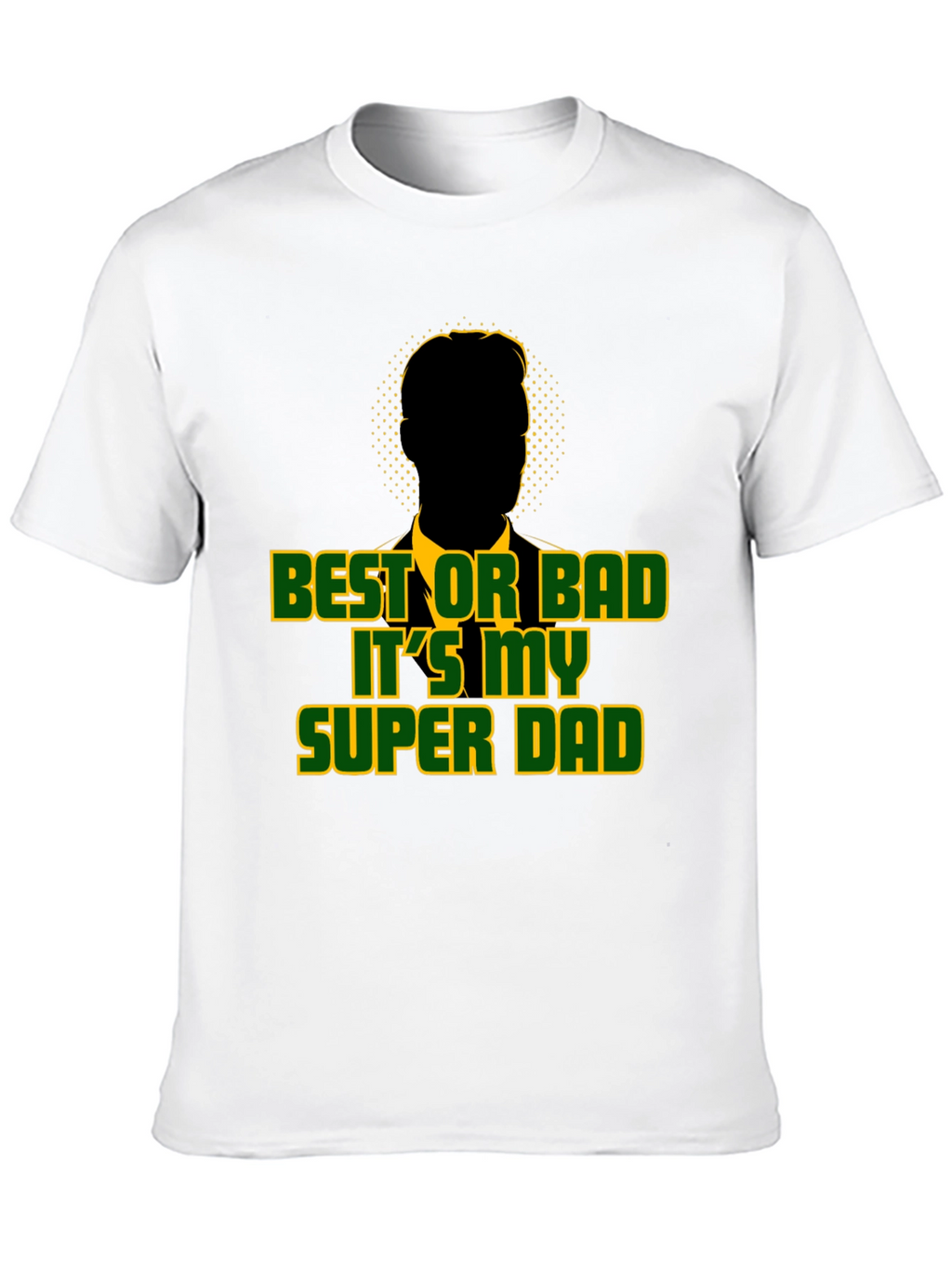 Best or Bad Its My Super Dad T-Shirt