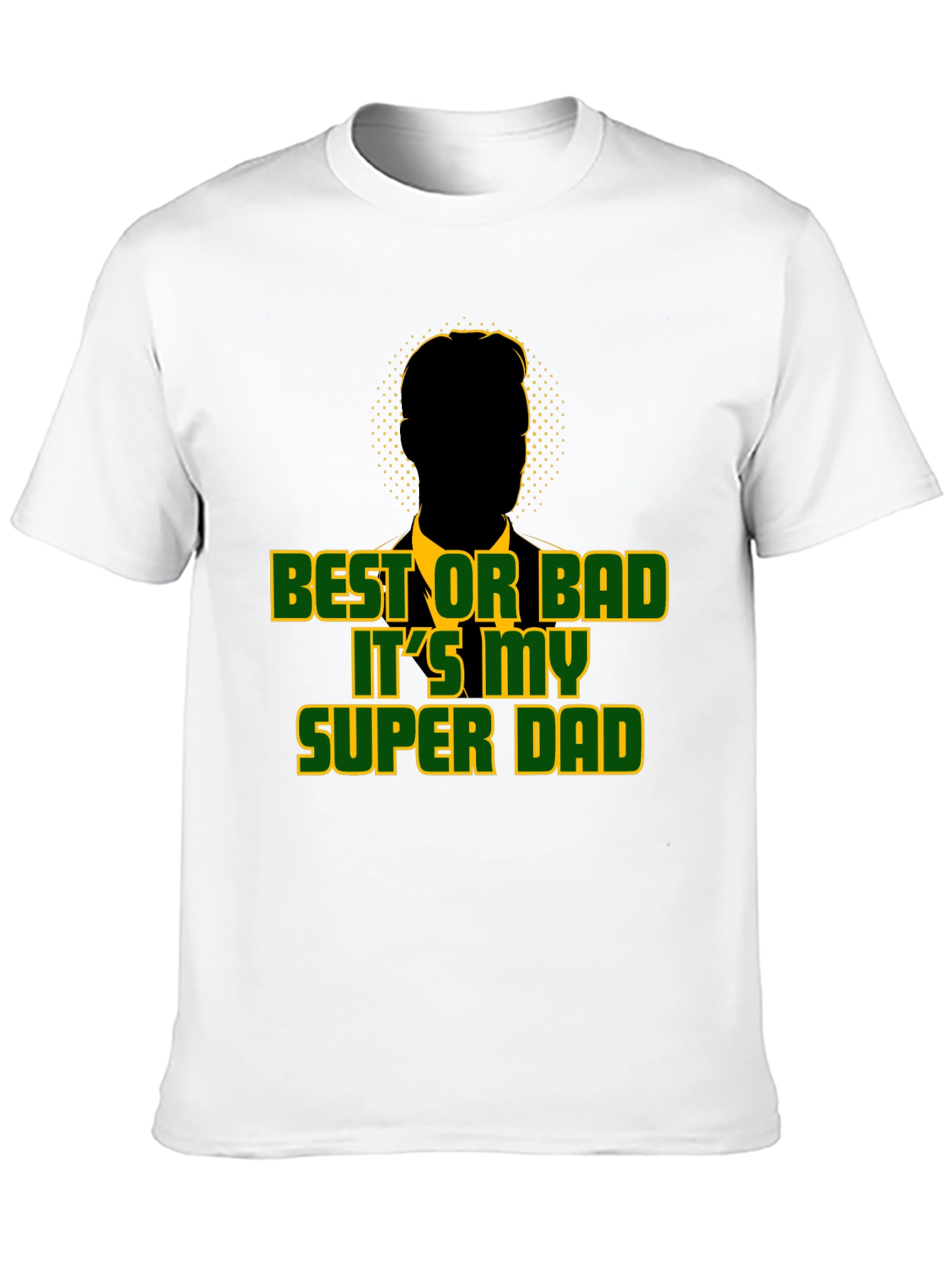 Best or Bad Its My Super Dad T-Shirt