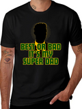 Best or Bad Its My Super Dad T-Shirt
