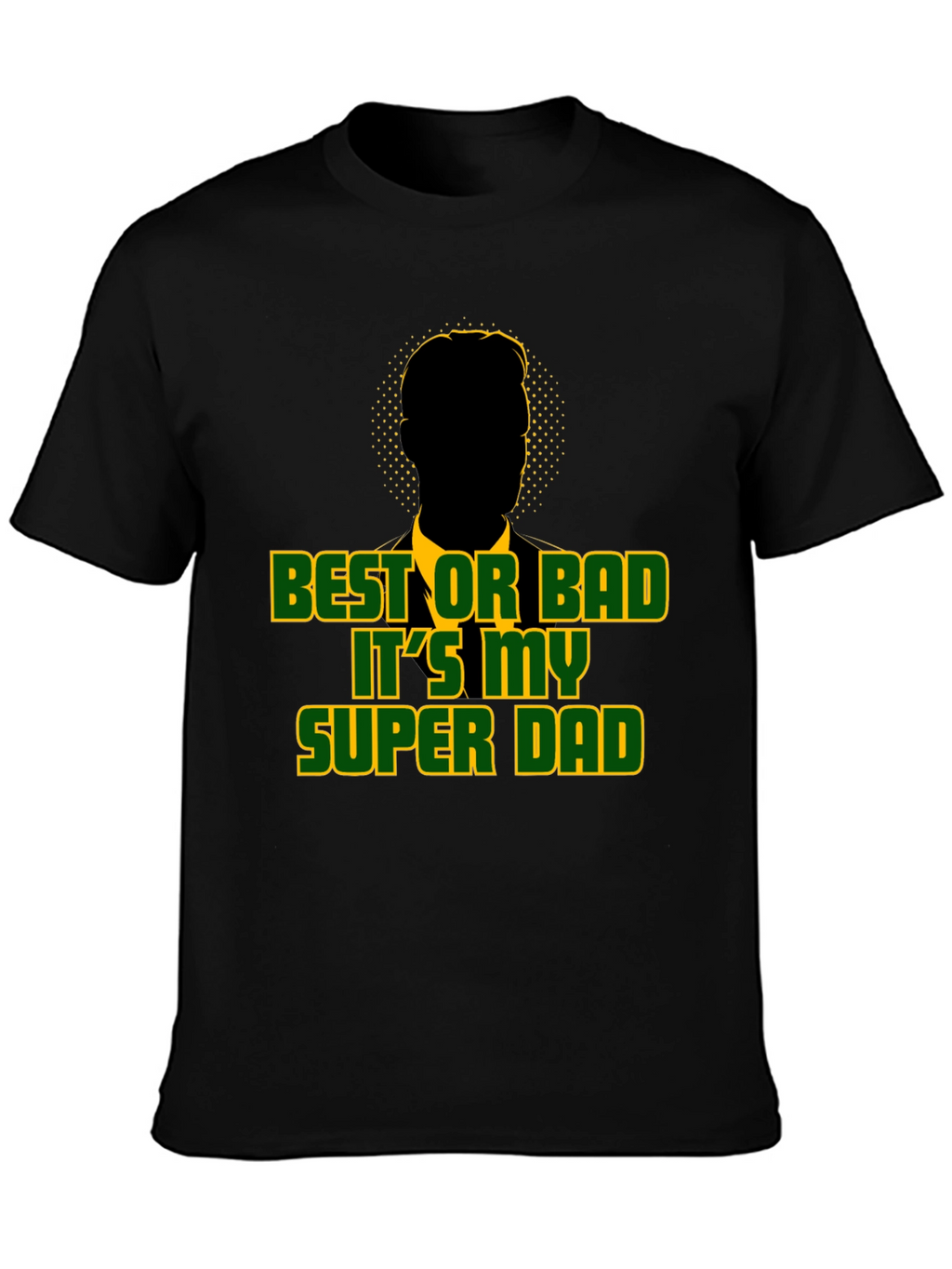 Best or Bad Its My Super Dad T-Shirt