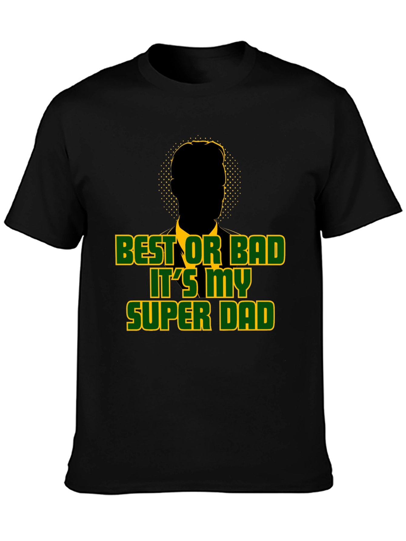 Best or Bad Its My Super Dad T-Shirt
