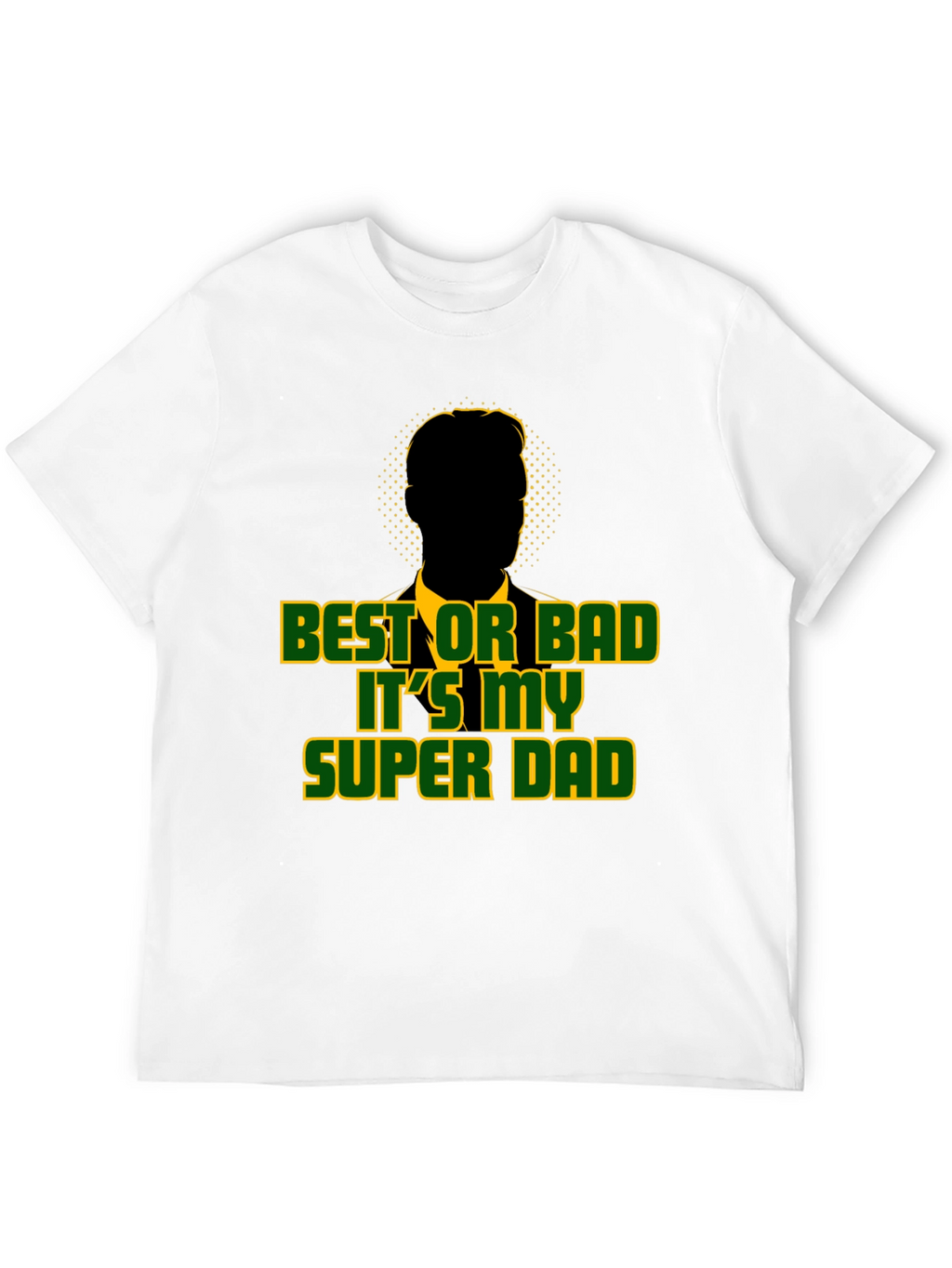 Best or Bad Its My Super Dad T-Shirt
