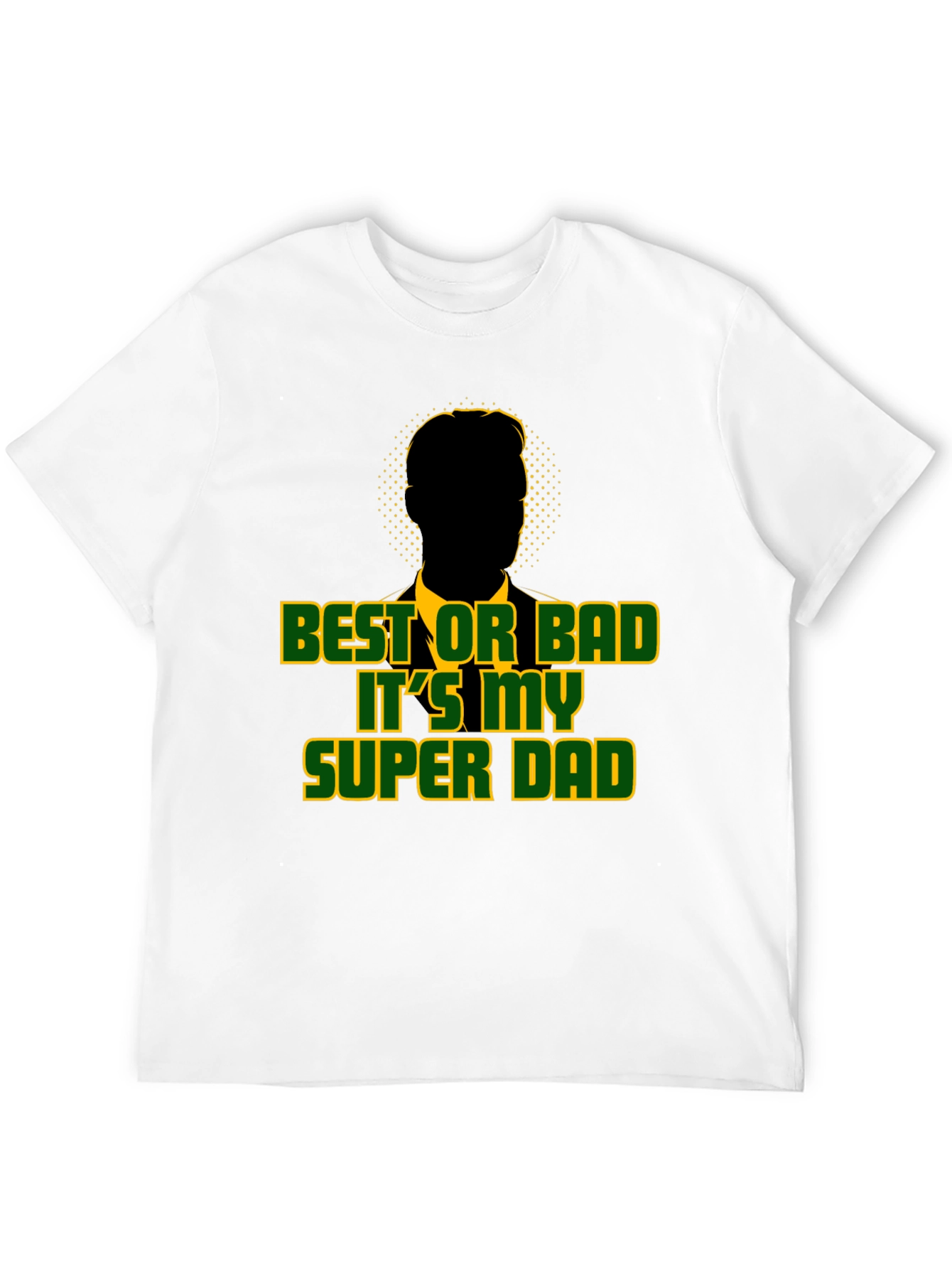 Best or Bad Its My Super Dad T-Shirt