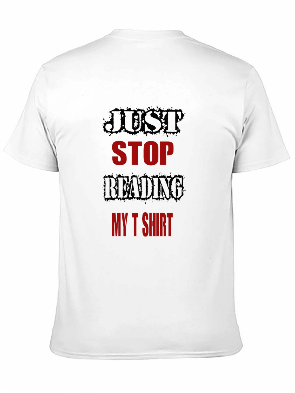 Just Stop Reading My T-Shirt Funny Tee