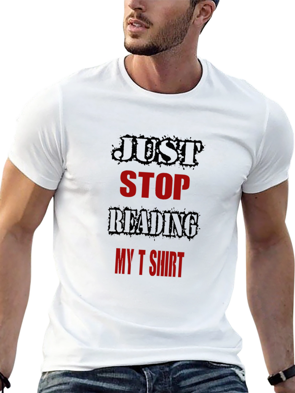 Just Stop Reading My T-Shirt Funny Tee