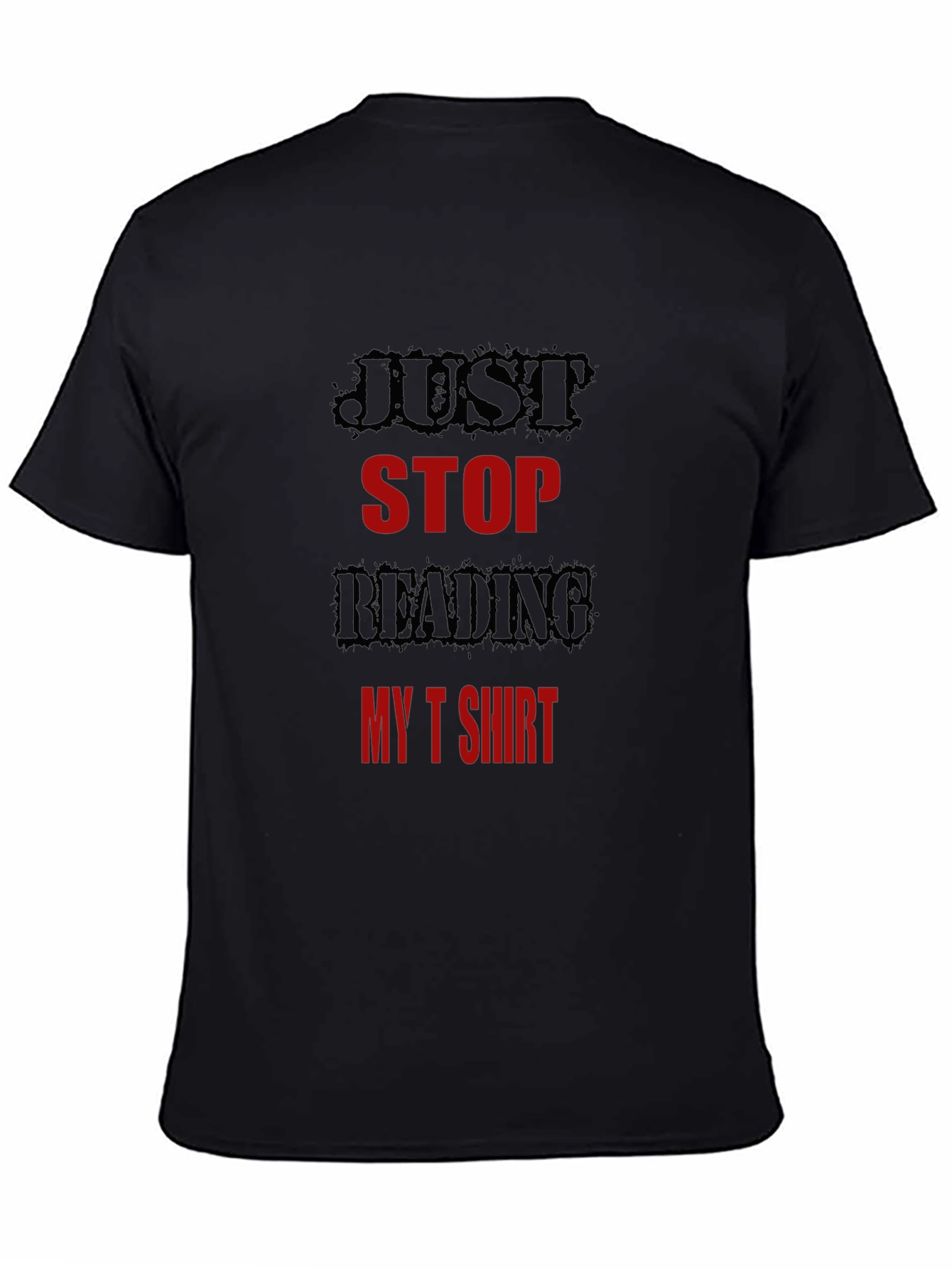Just Stop Reading My T-Shirt Funny Tee
