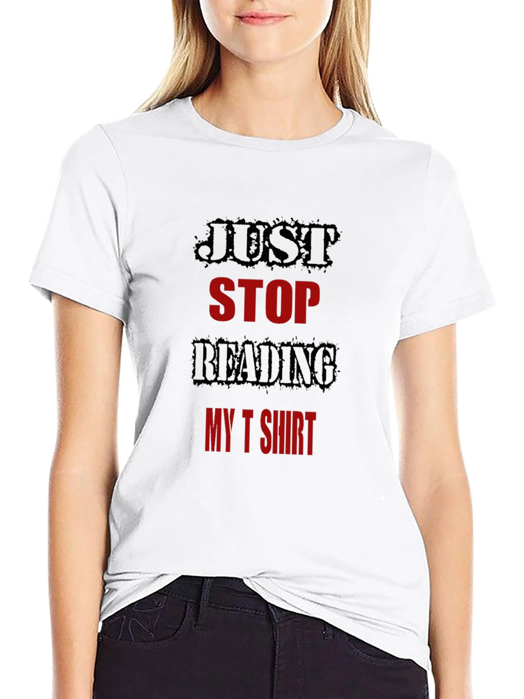Just Stop Reading My T-Shirt Funny Tee