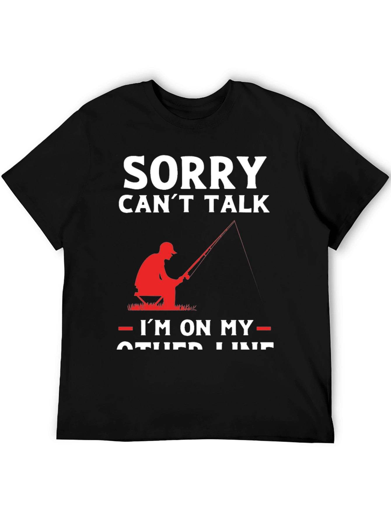 Sorry Cant Talk Im On My Other Line Fishing T-Shirt