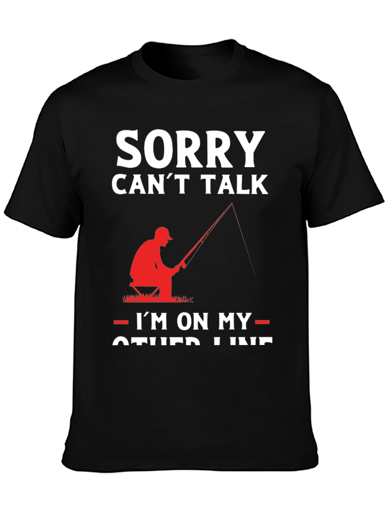 Sorry Cant Talk Im On My Other Line Fishing T-Shirt