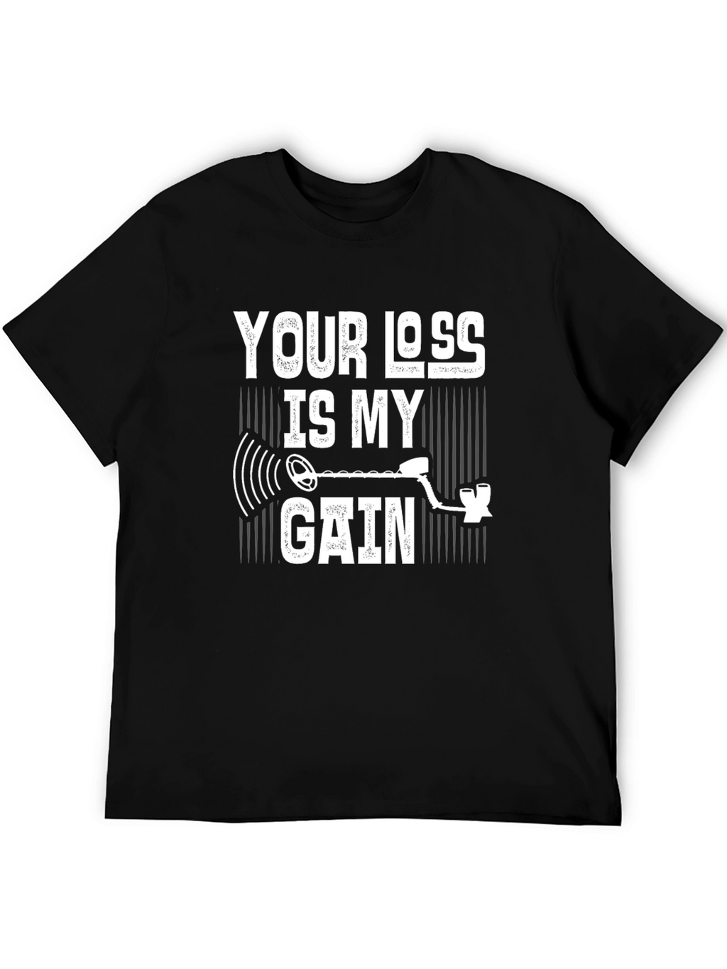 Your Loss Is My Gain Metal Detecting T-Shirt