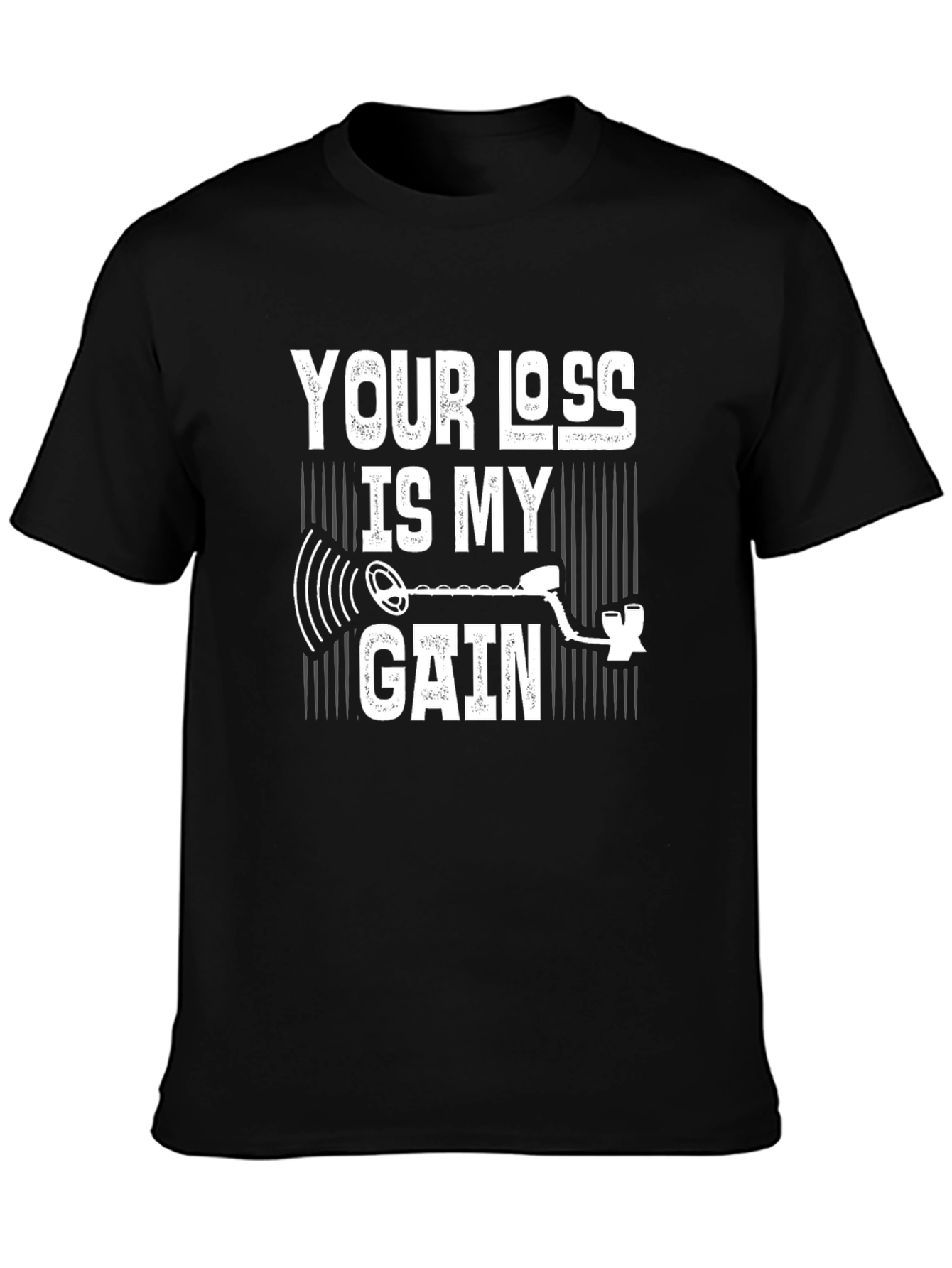 Your Loss Is My Gain Metal Detecting T-Shirt
