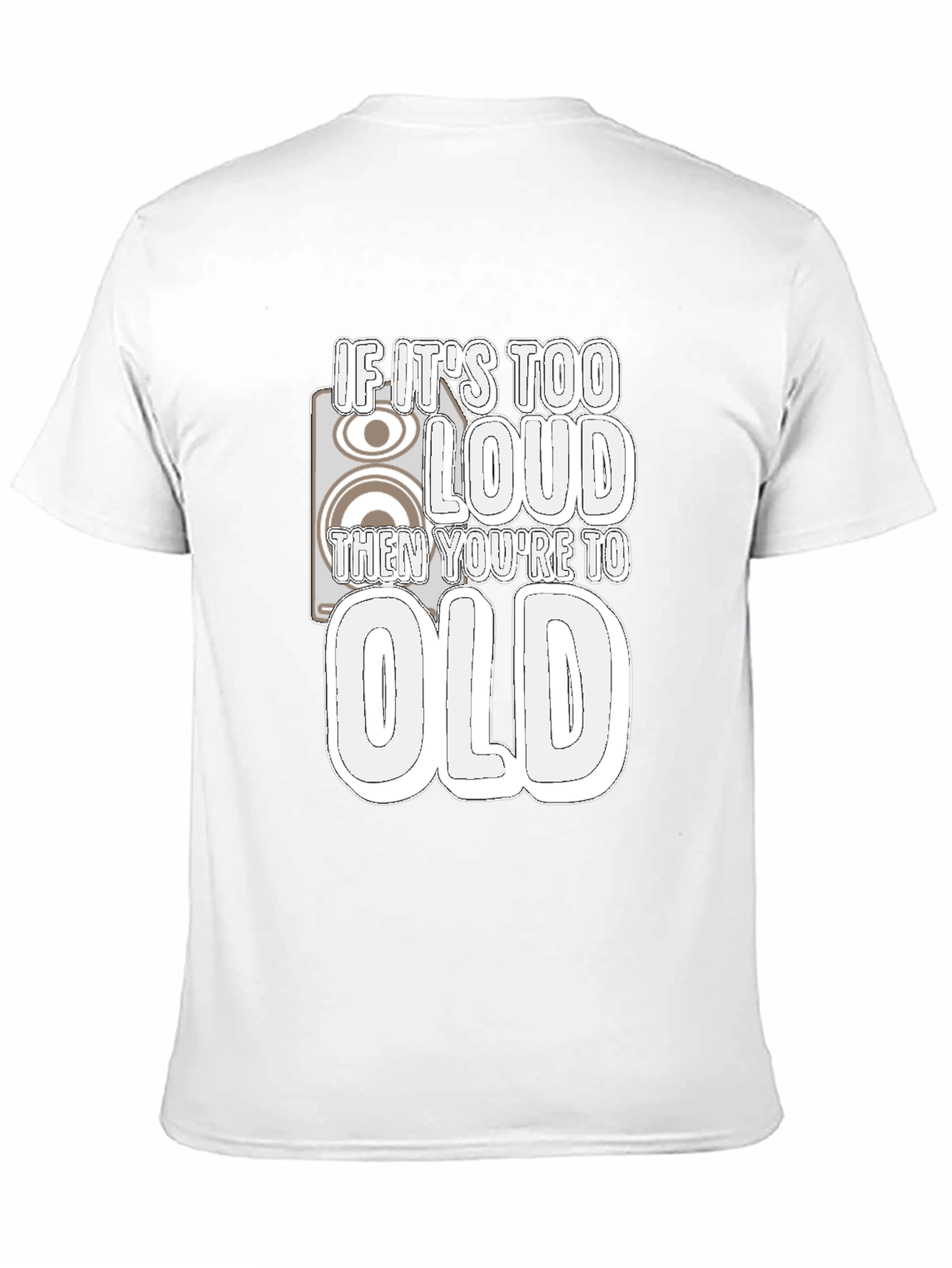 If Its Too Loud Youre Too Old Graphic Tee