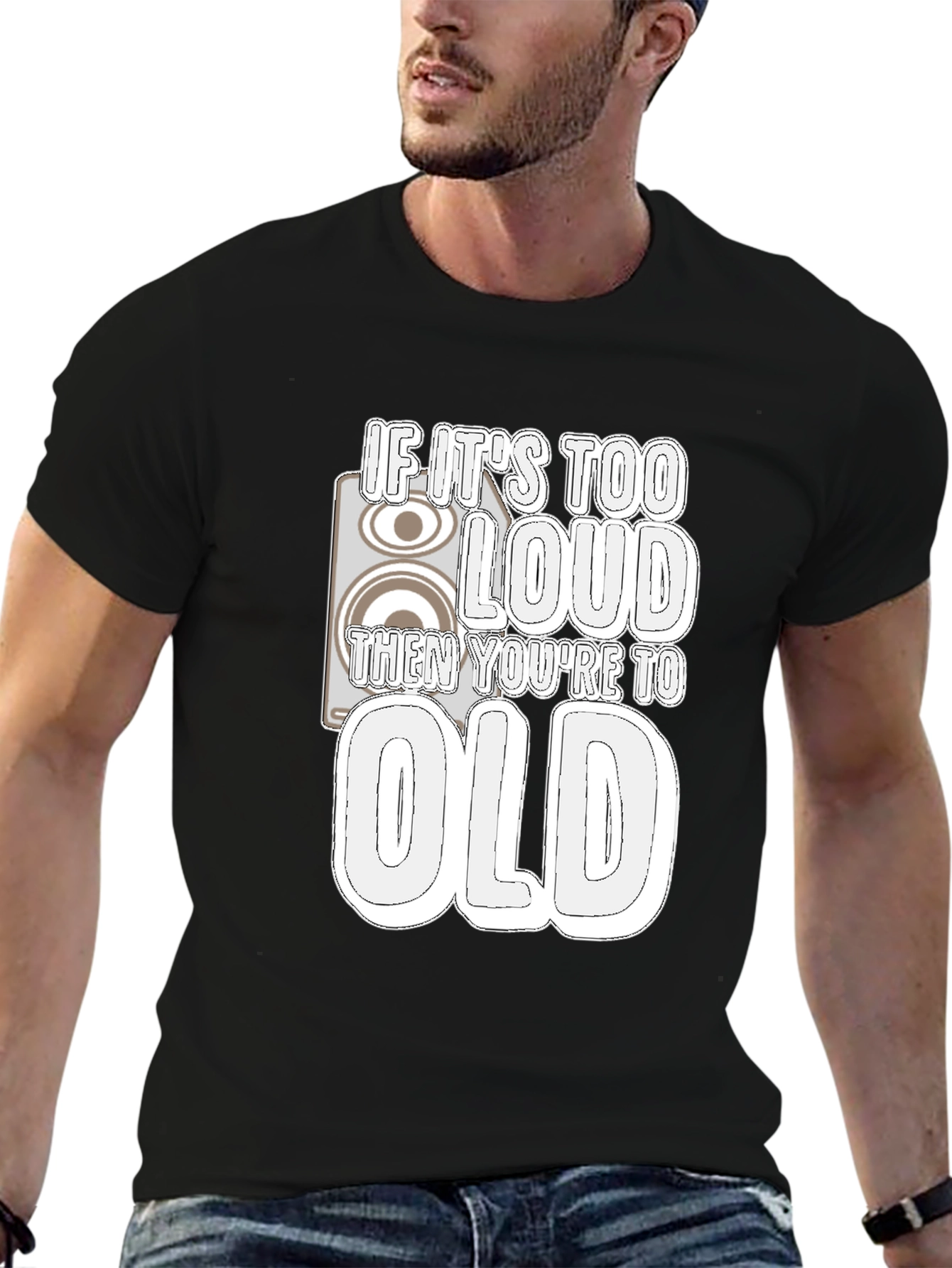 If Its Too Loud Youre Too Old Graphic Tee