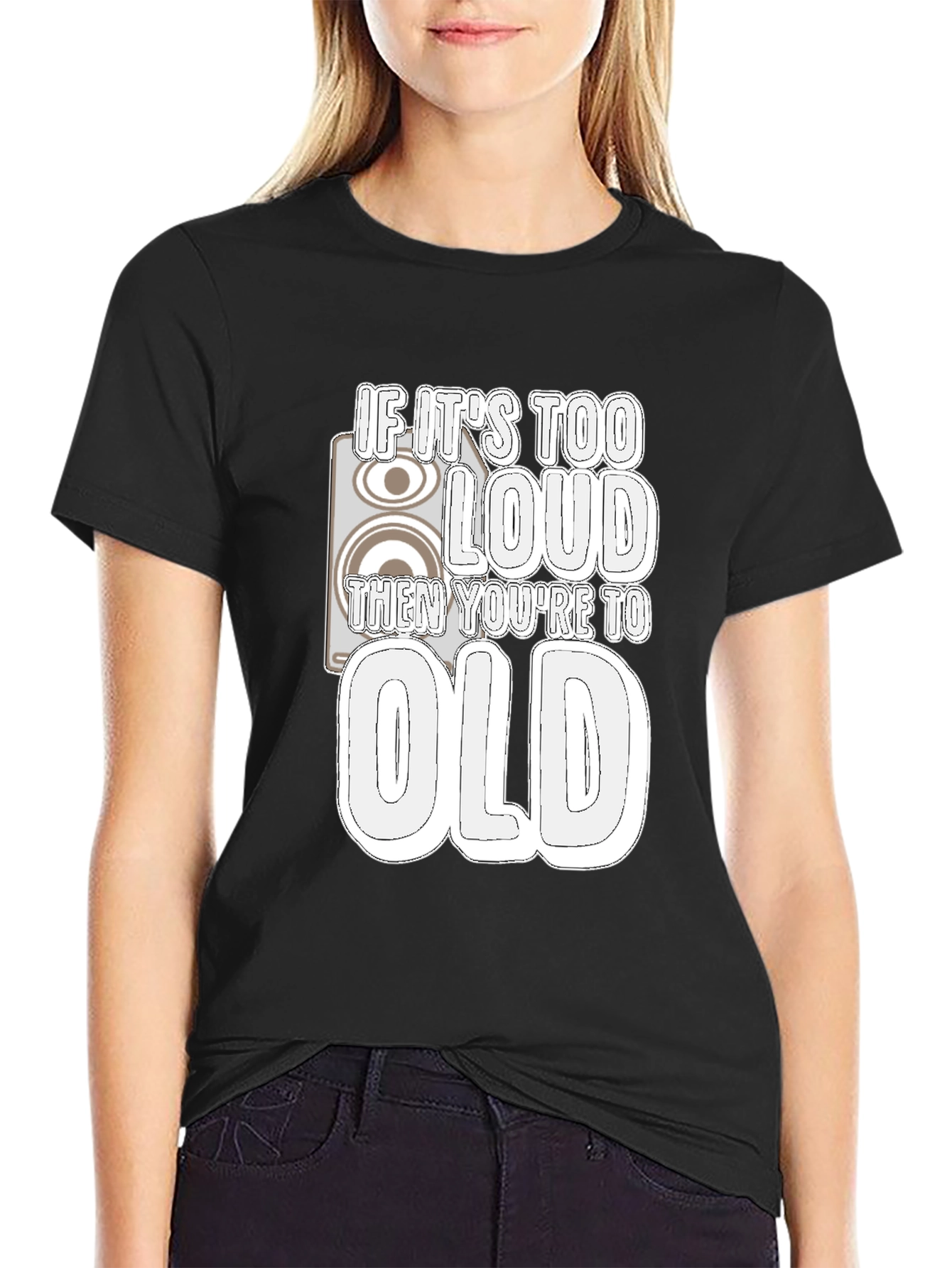 If Its Too Loud Youre Too Old Graphic Tee