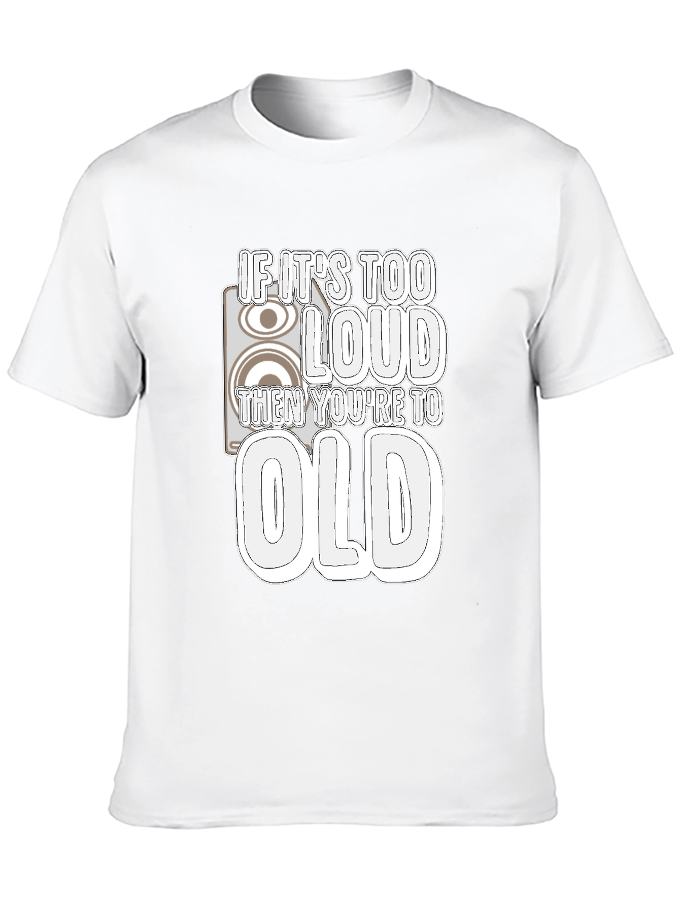 If Its Too Loud Youre Too Old Graphic Tee