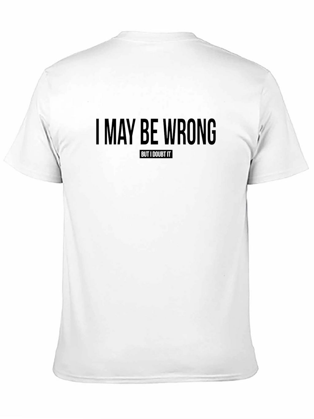 I May Be Wrong T-Shirt Funny Sarcastic Tee