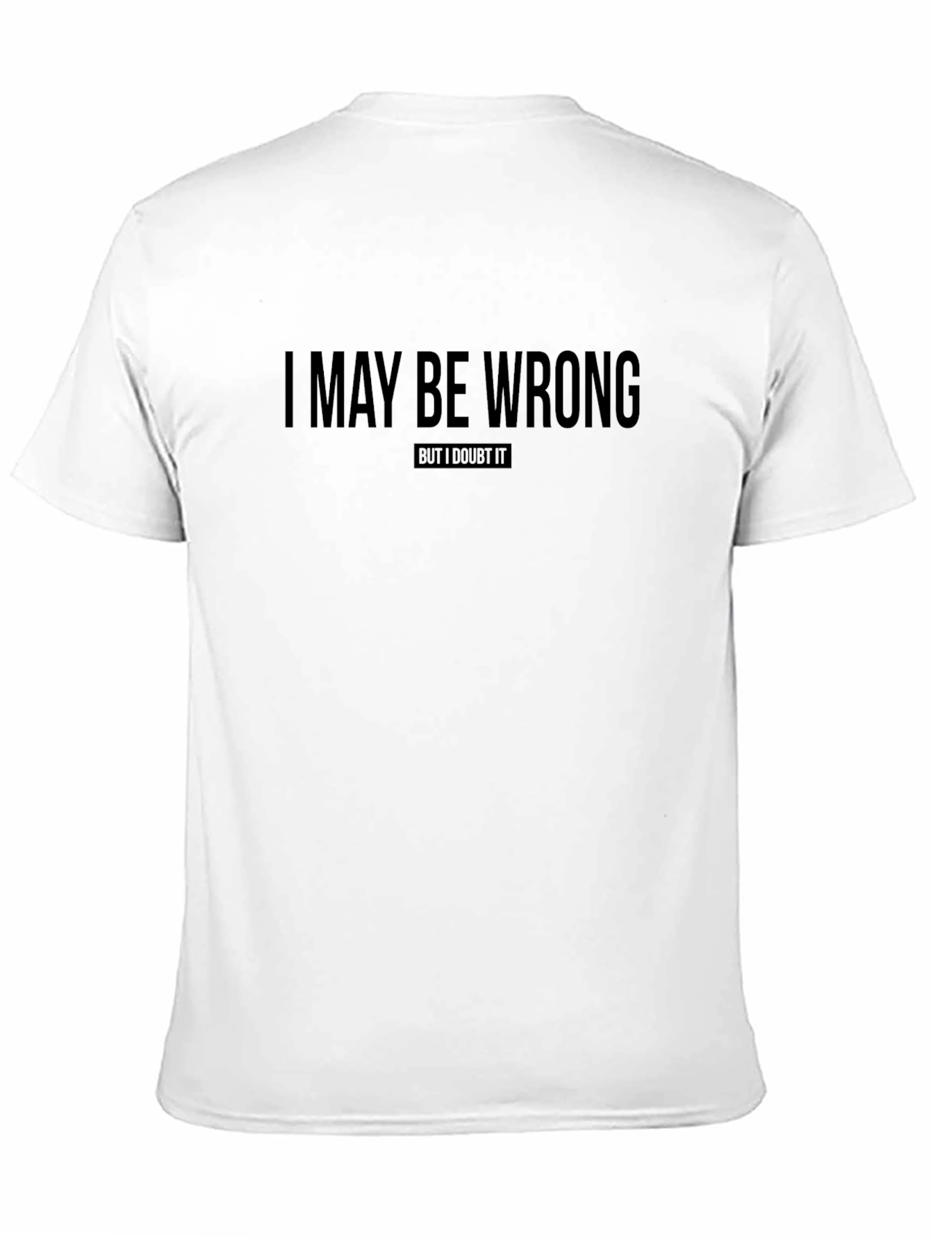 I May Be Wrong T-Shirt Funny Sarcastic Tee