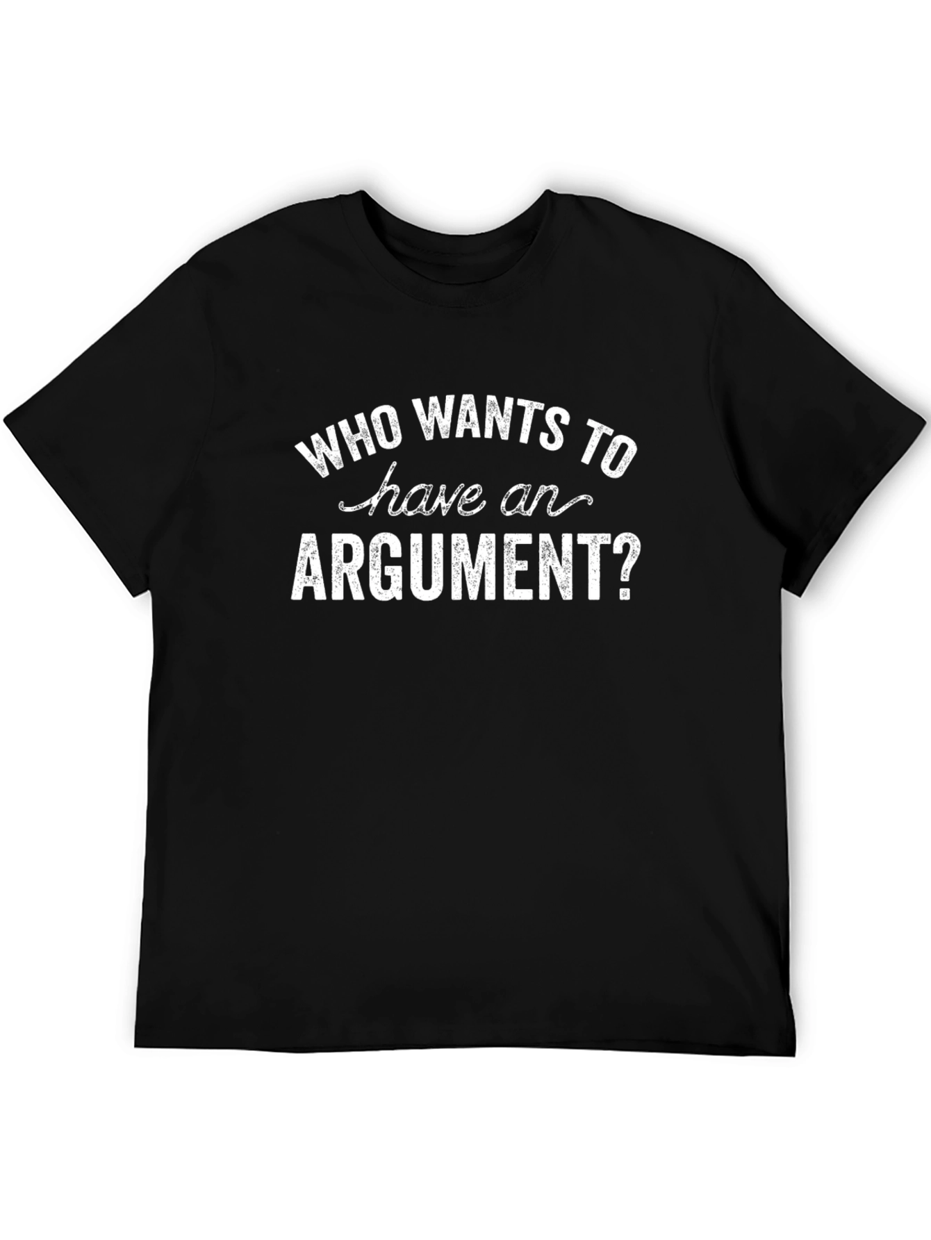 Who Wants to Have an Argument? T-Shirt
