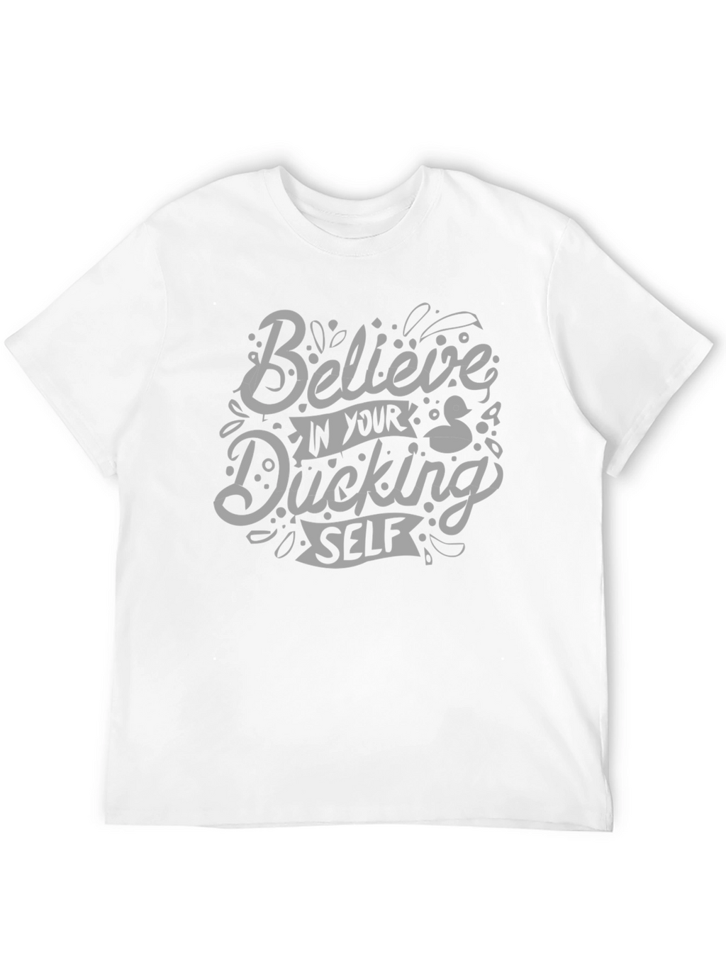 Believe In Your Ducking Self T-Shirt