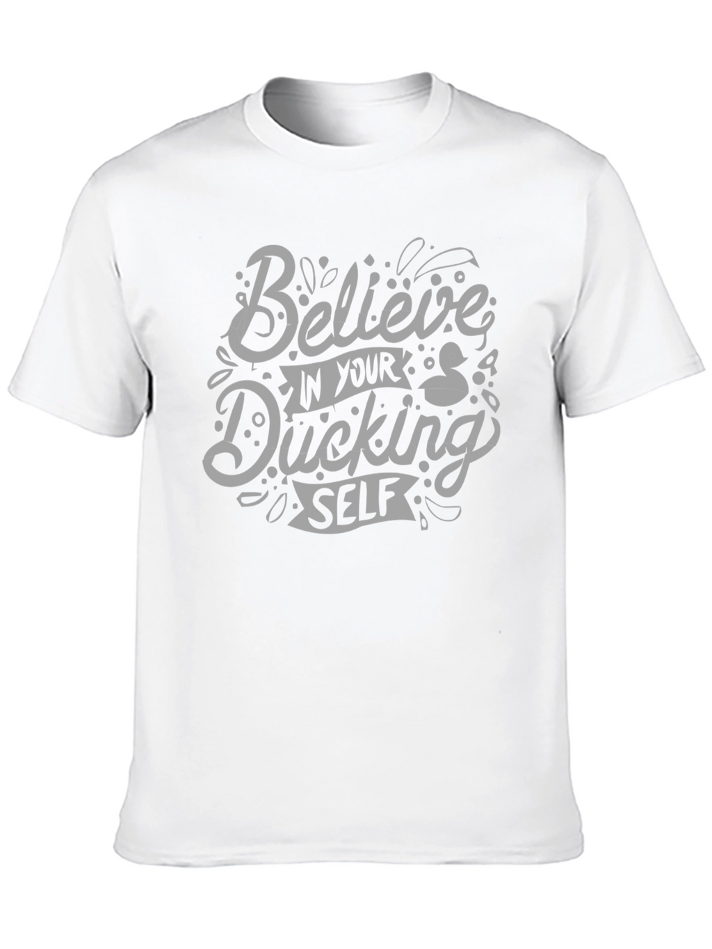 Believe In Your Ducking Self T-Shirt