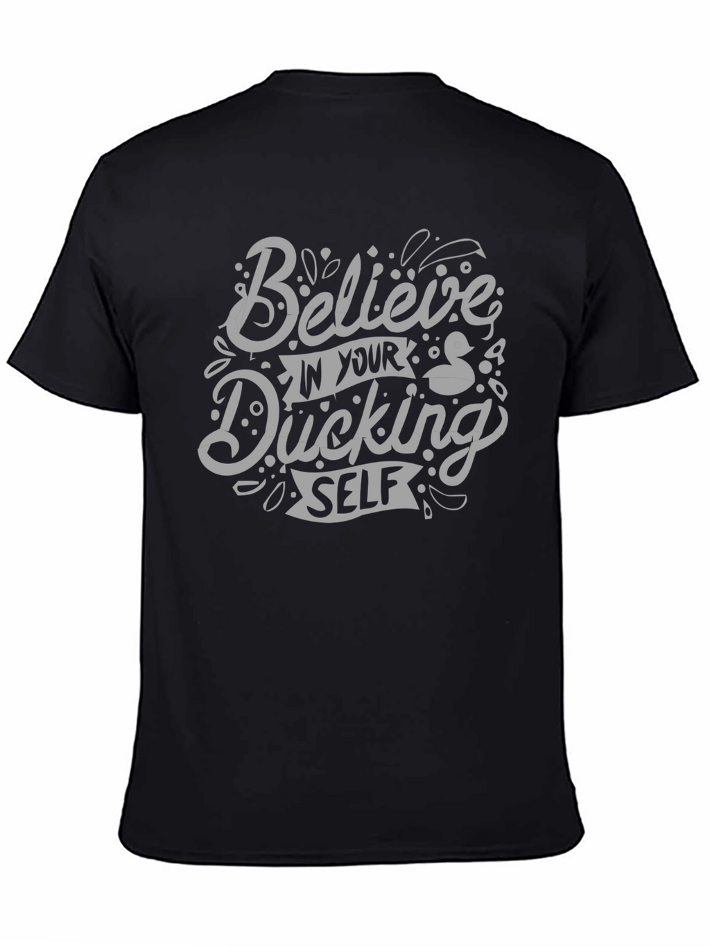 Believe In Your Ducking Self T-Shirt