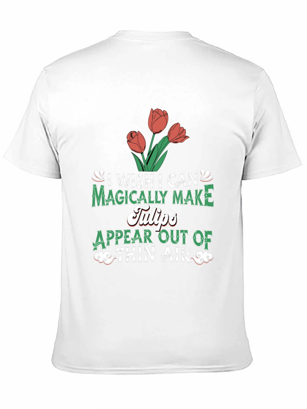 Magically Make Tulips T-Shirt