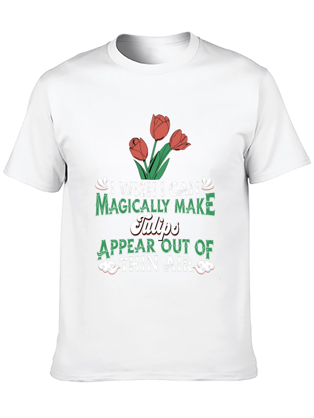 Magically Make Tulips T-Shirt