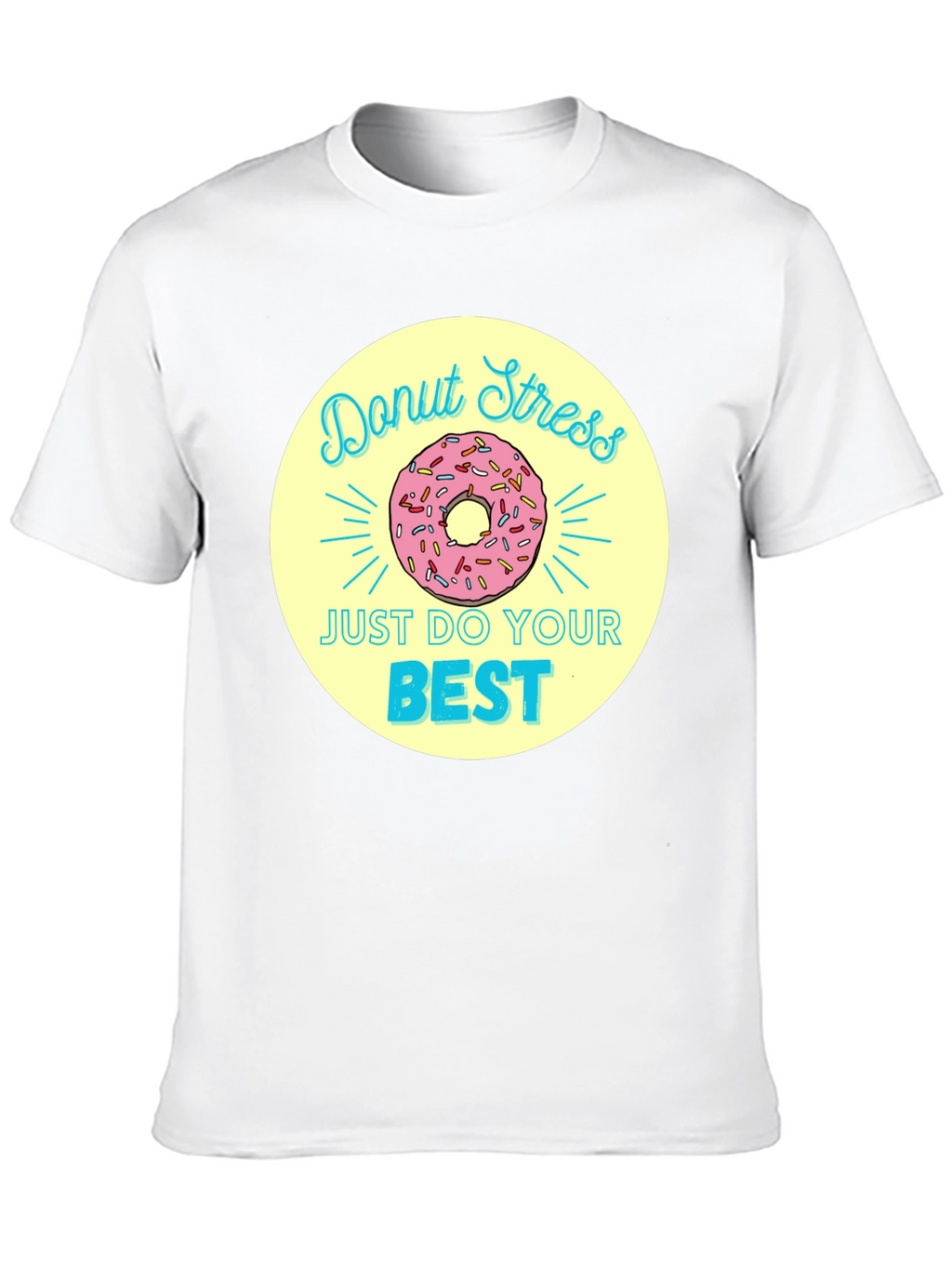 Donut Stress T-Shirt - Just Do Your Best!