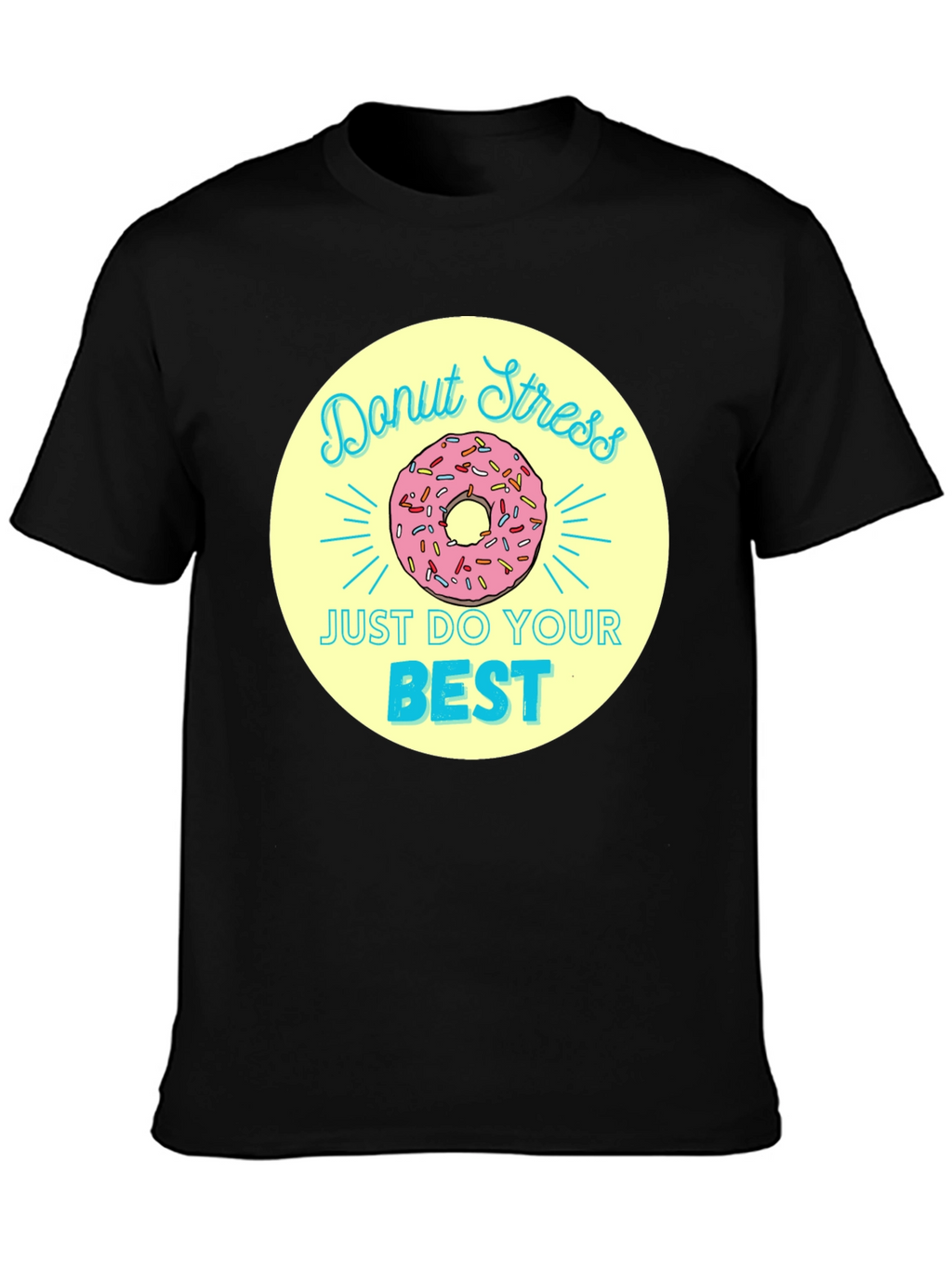 Donut Stress T-Shirt - Just Do Your Best!