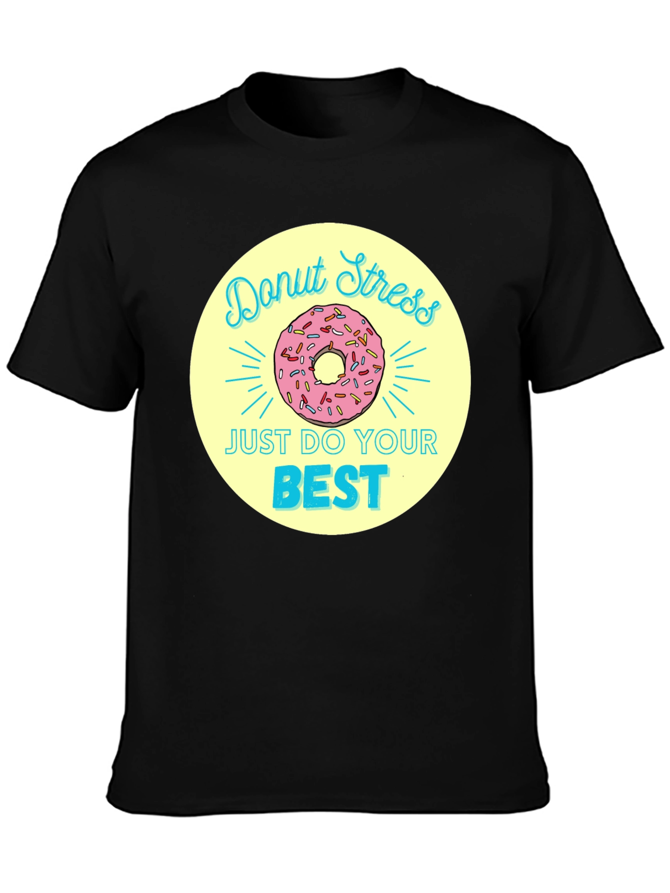 Donut Stress T-Shirt - Just Do Your Best!
