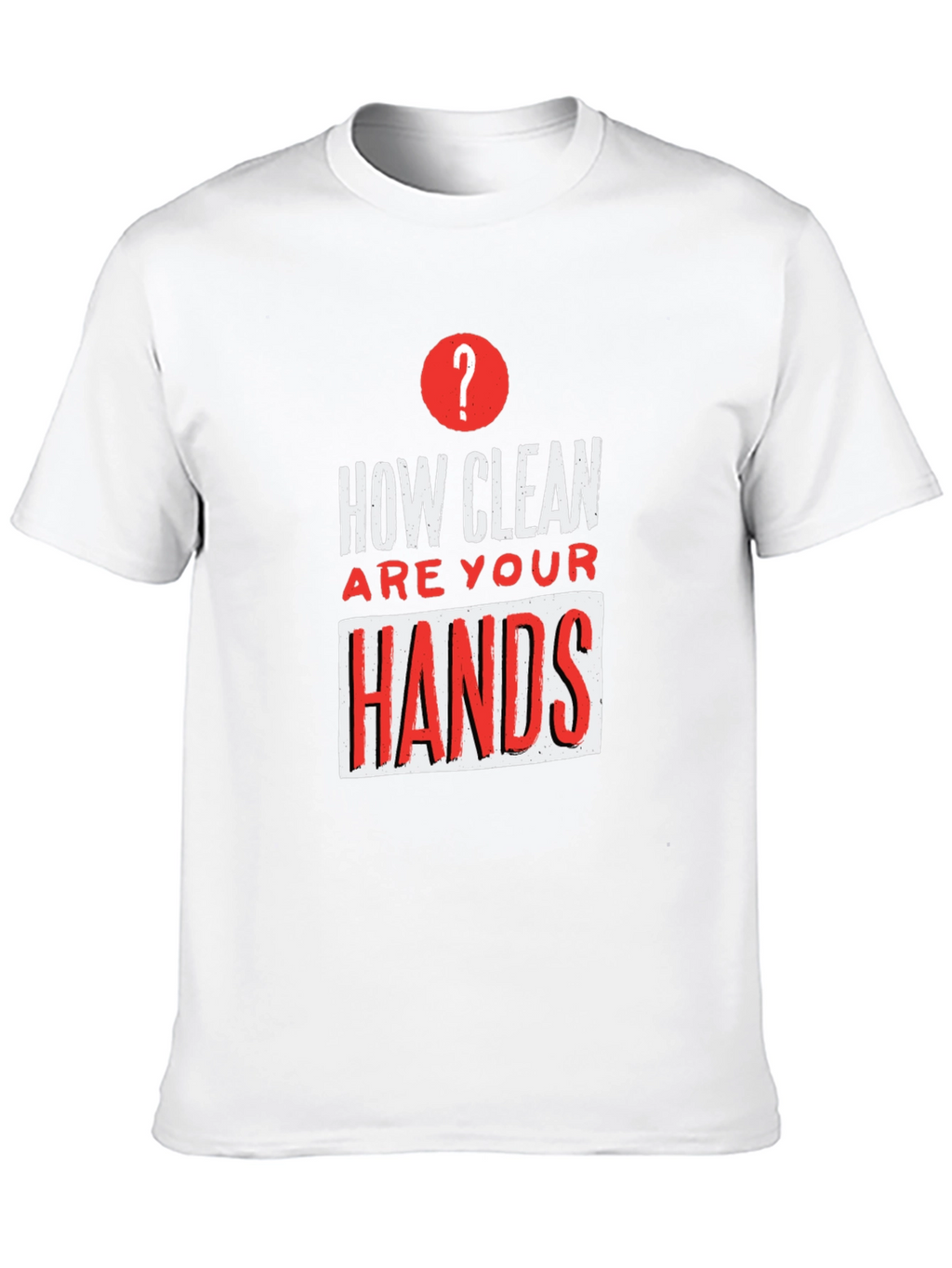 How Clean Are Your Hands? Graphic Tee