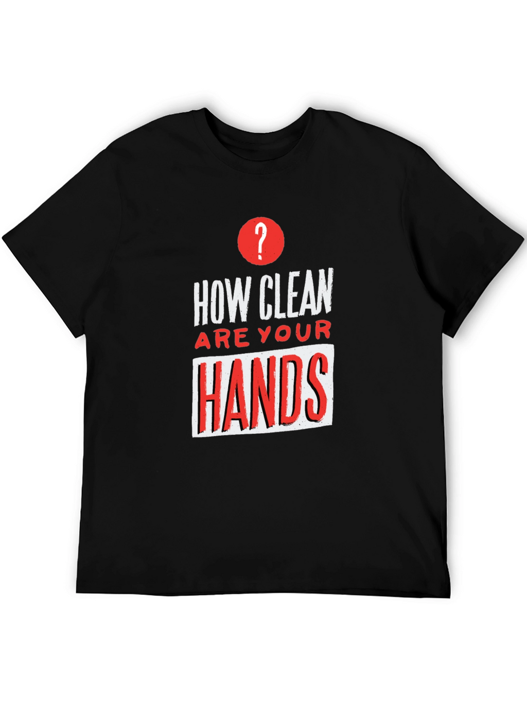 How Clean Are Your Hands? Graphic Tee