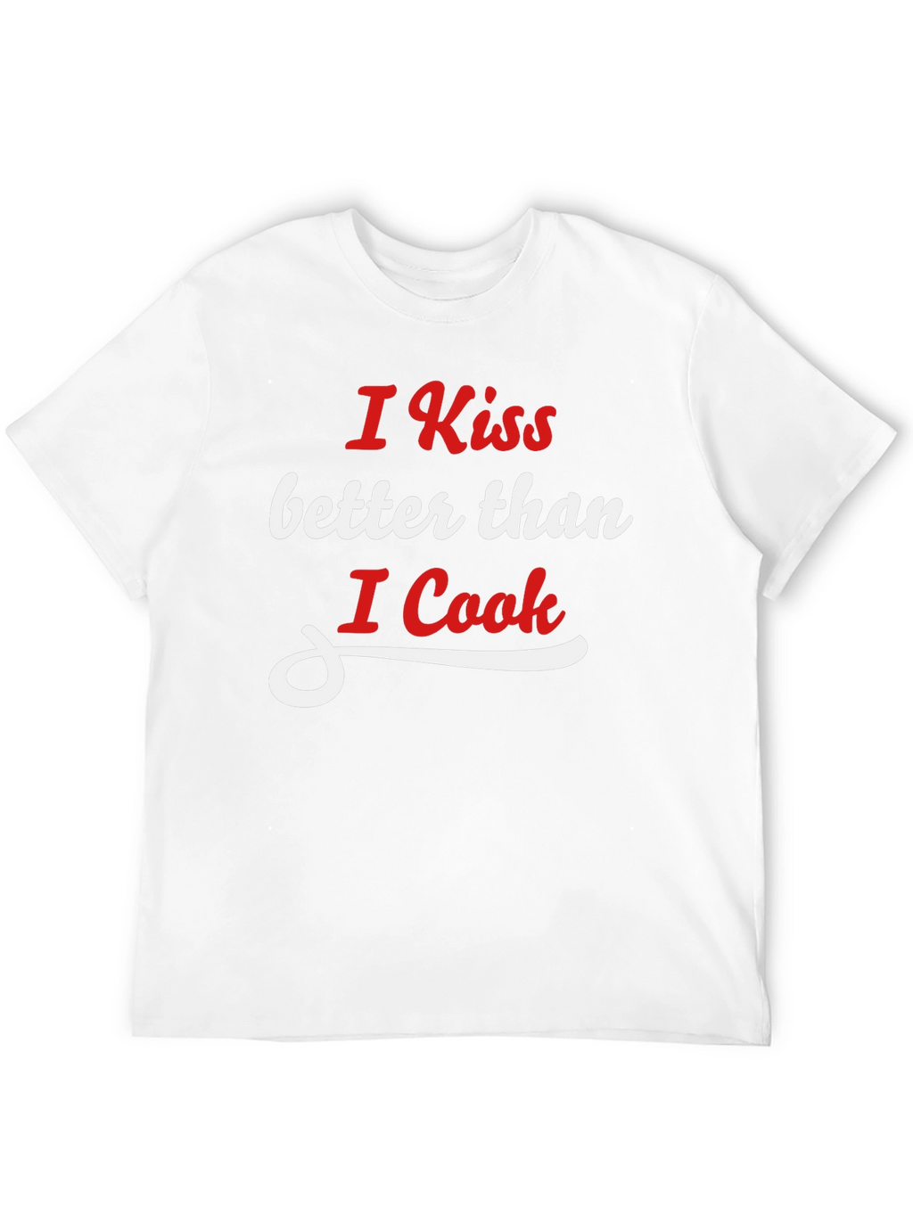 I Kiss Better Than I Cook Graphic T-Shirt